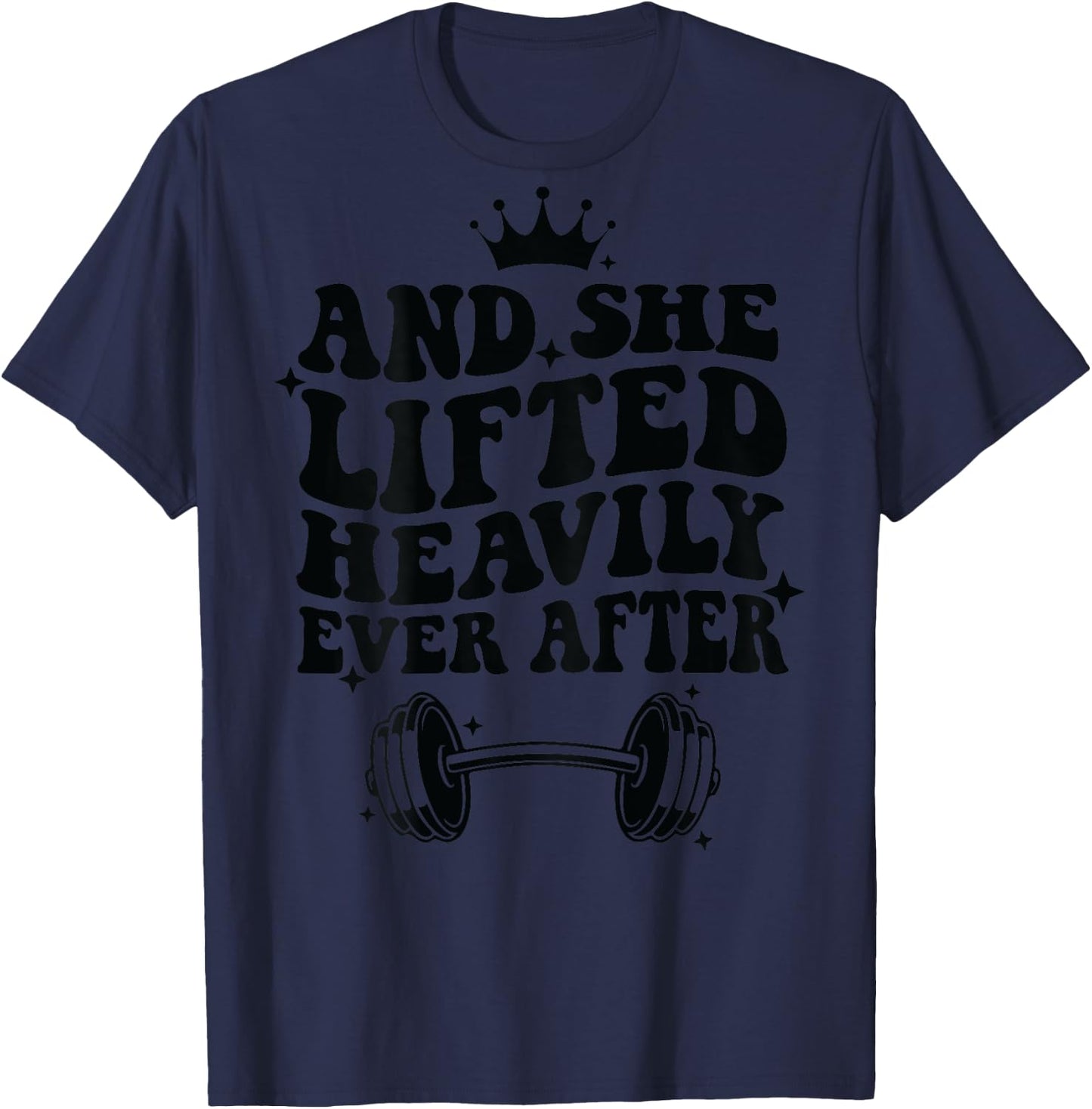 And She Lifted Heavily Ever After T-Shirt - T-Shirt | Navy