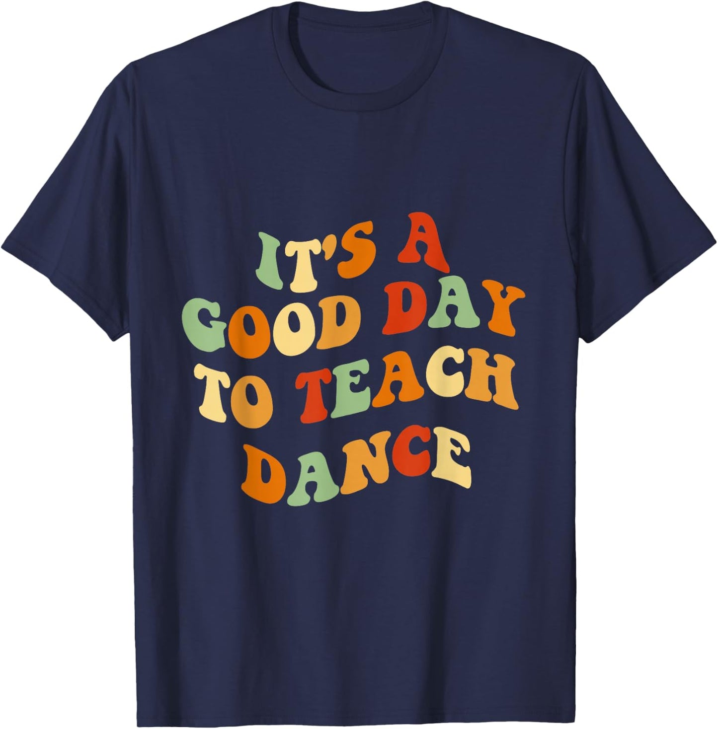 It's A Good Day To Teach Dance Funny Dance Teacher T-Shirt - T-Shirt | Navy