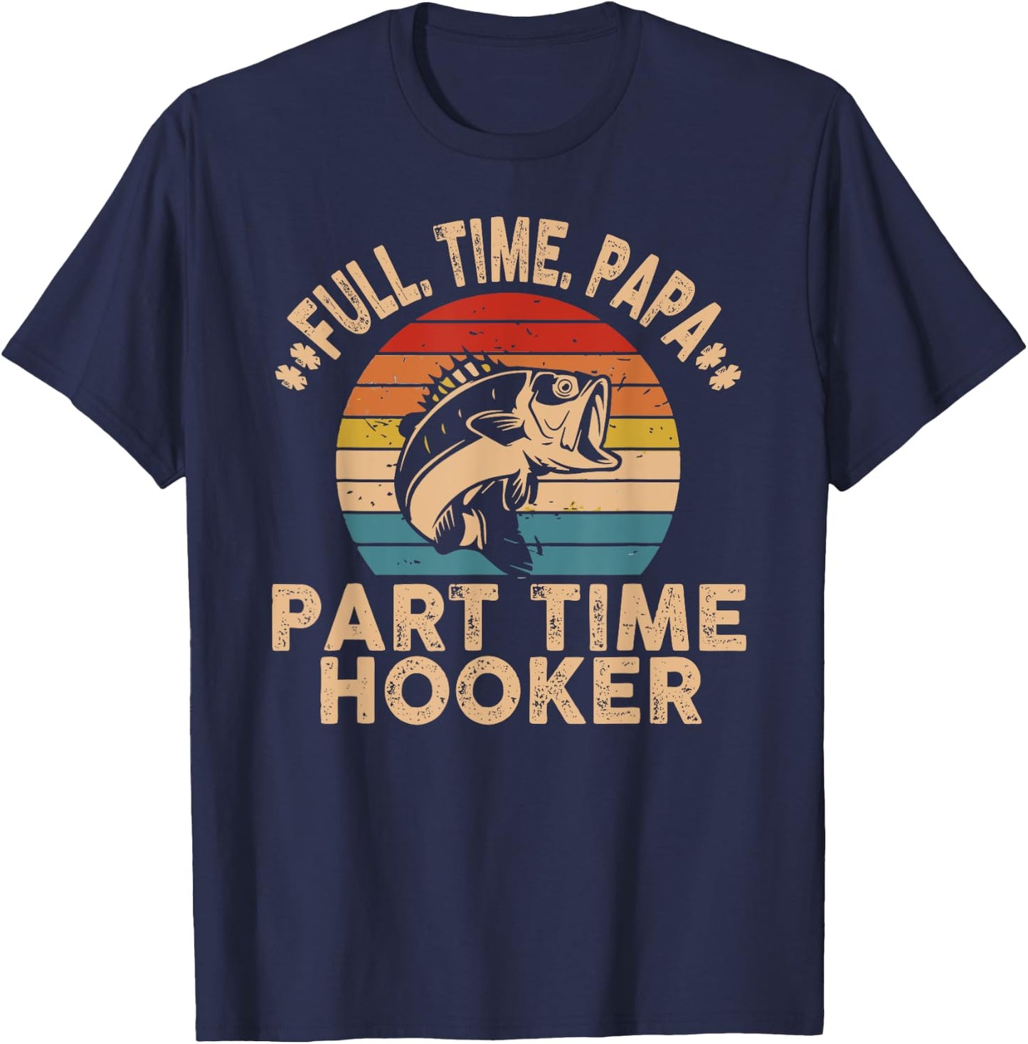 Full Time Papa Part Time Hooker Funny Fishing Fisherman Men T-Shirt - T-Shirt | Navy