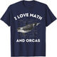 I Love Math and Orcas Killer Whale Lover Algebra Teacher Men Women Kids T-Shirt - T-Shirt | Navy