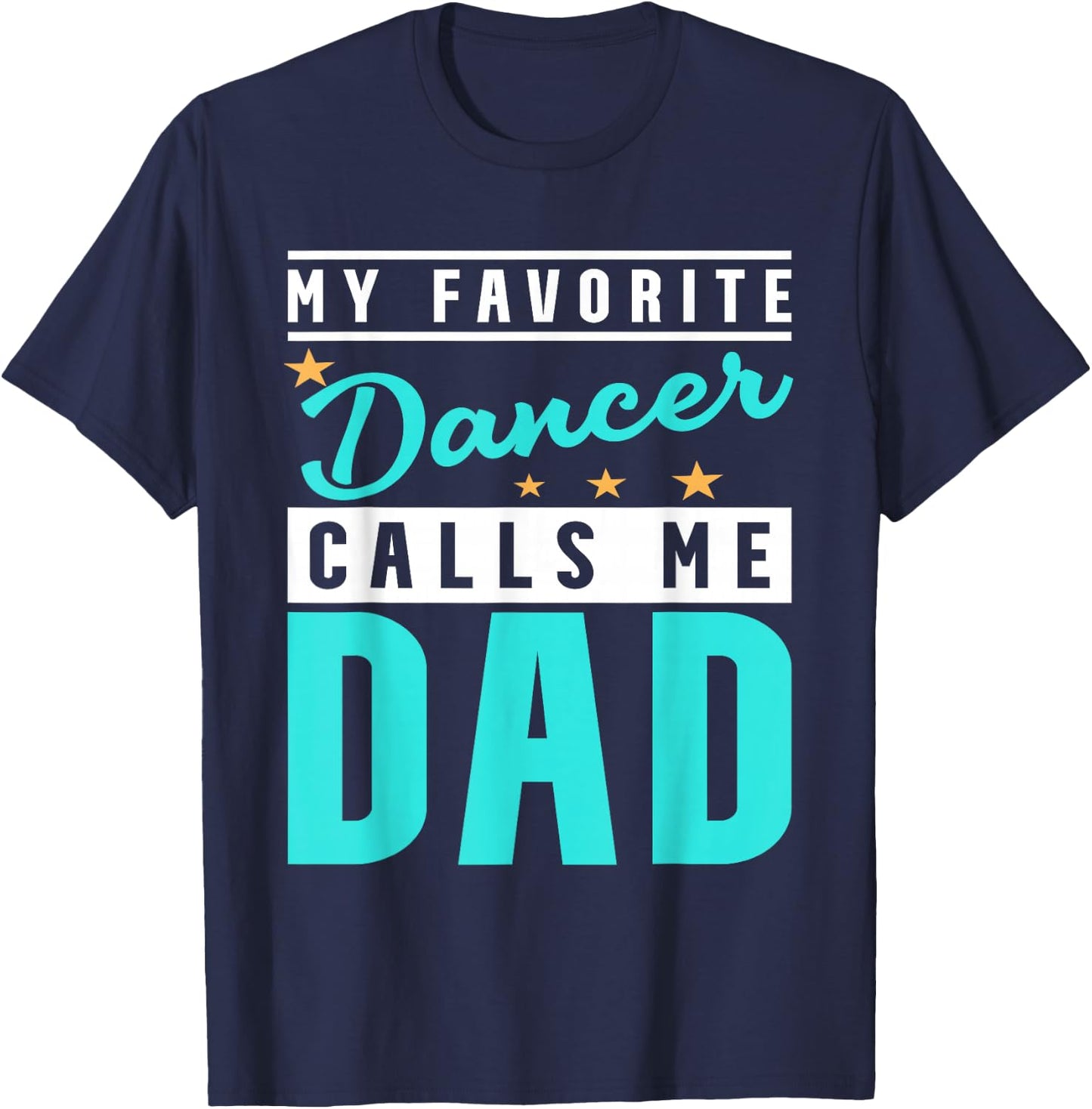 My Favorite Dancer Calls Me Dad, Dancer Dad T-Shirt - T-Shirt | Navy