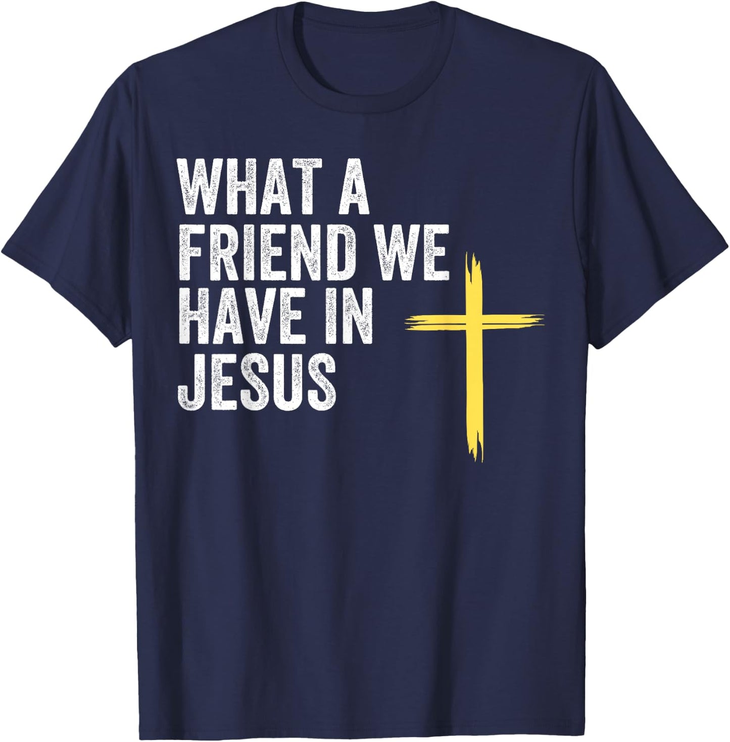 What A Friend We Have In Jesus, Christian Faith, Devotion T-Shirt - T-Shirt | Navy