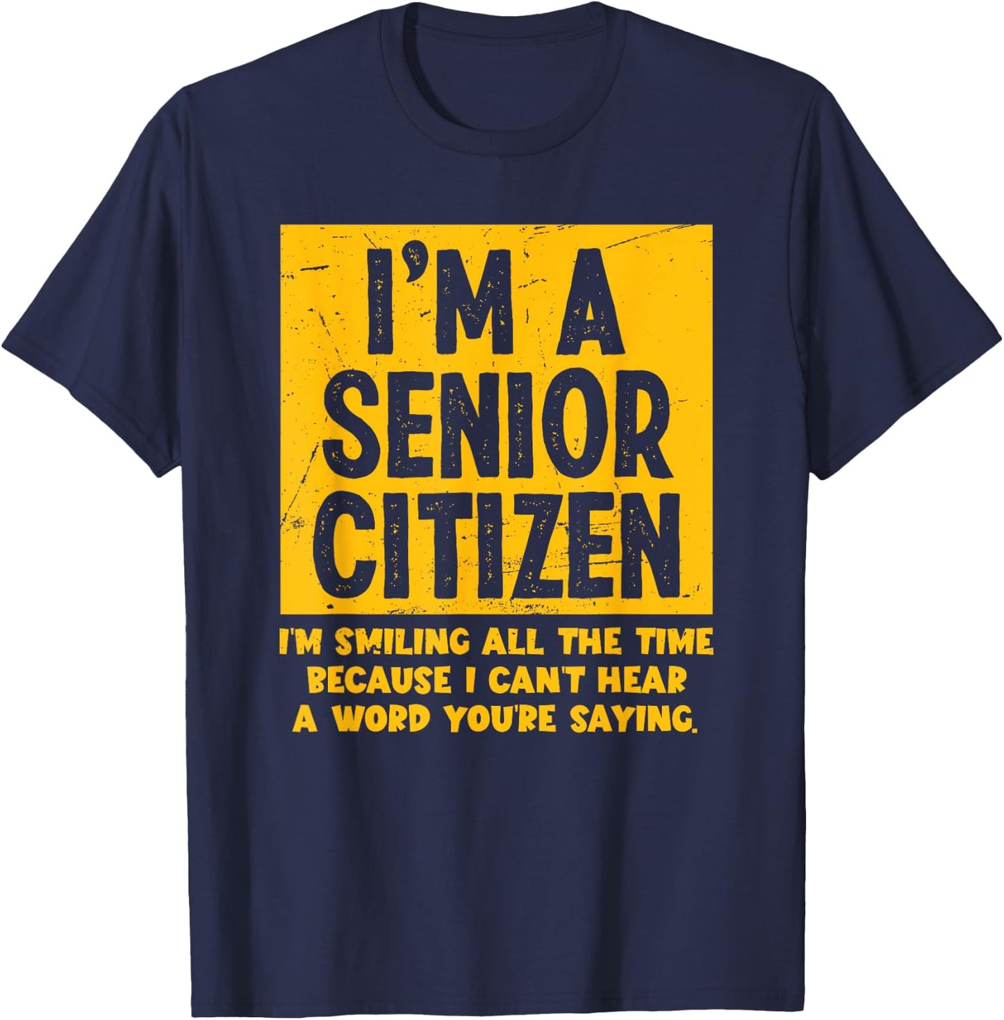 Smiling All Time Because I Can't Hear A Word Funny Senior T-Shirt - T-Shirt | Navy