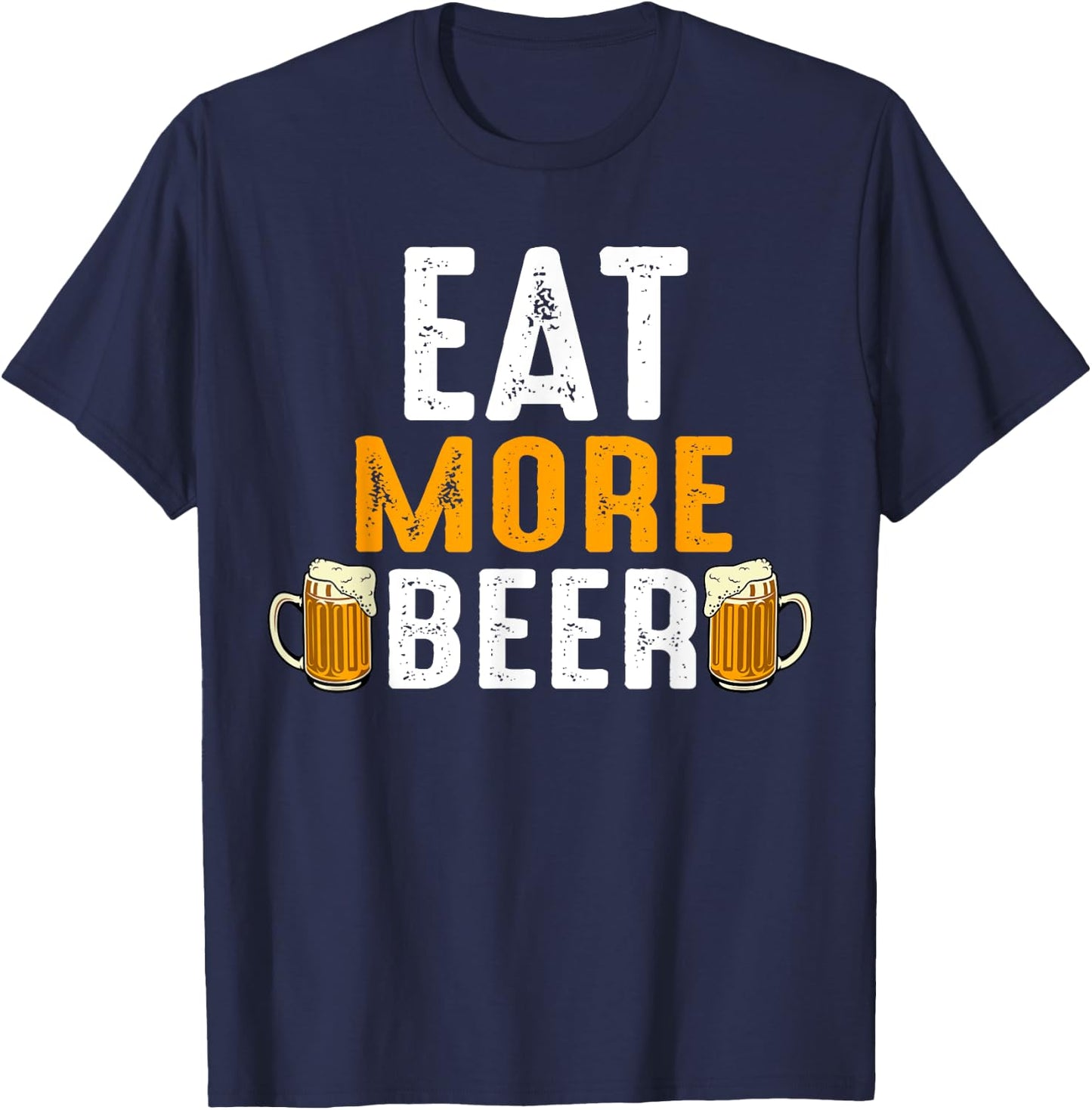 Eat More Beer Funny Drinking Team Beers Lovers T-Shirt - T-Shirt | Navy