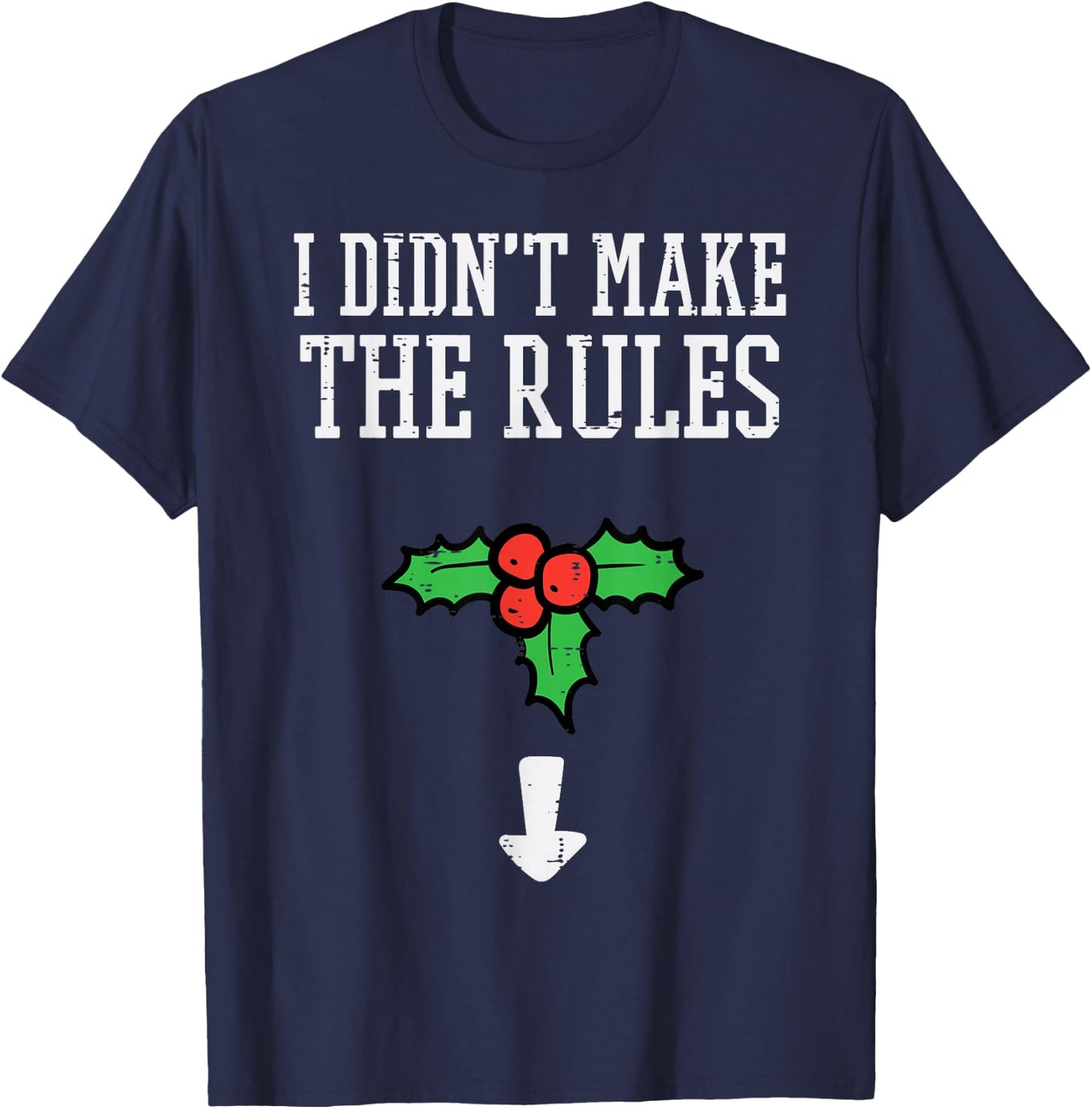 Christmas I Didnt Make Rules Mistletoe Funny Xmas Men Women T-Shirt - T-Shirt | Navy