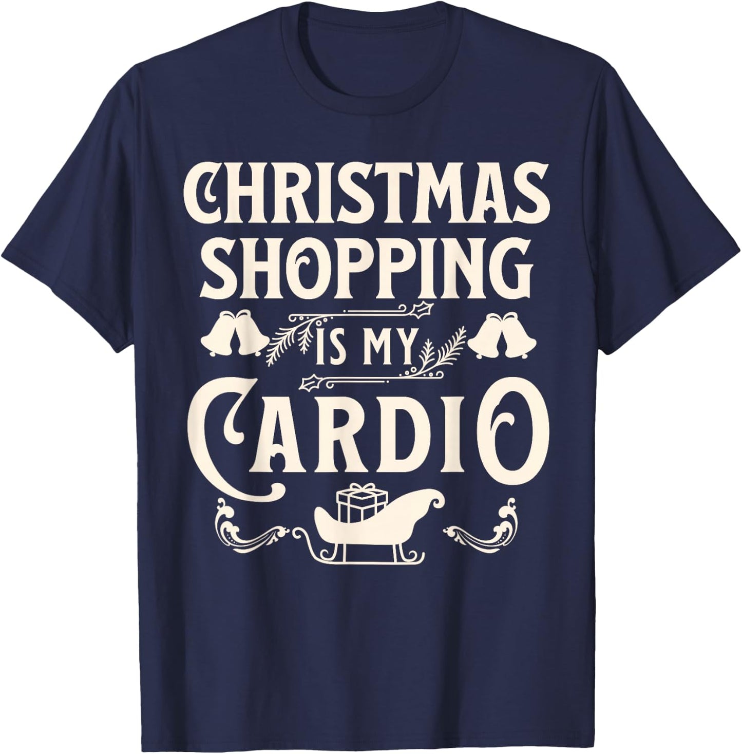 Funny Christmas Shopping Is My Cardio Shopaholic Xmas T-Shirt - T-Shirt | Navy