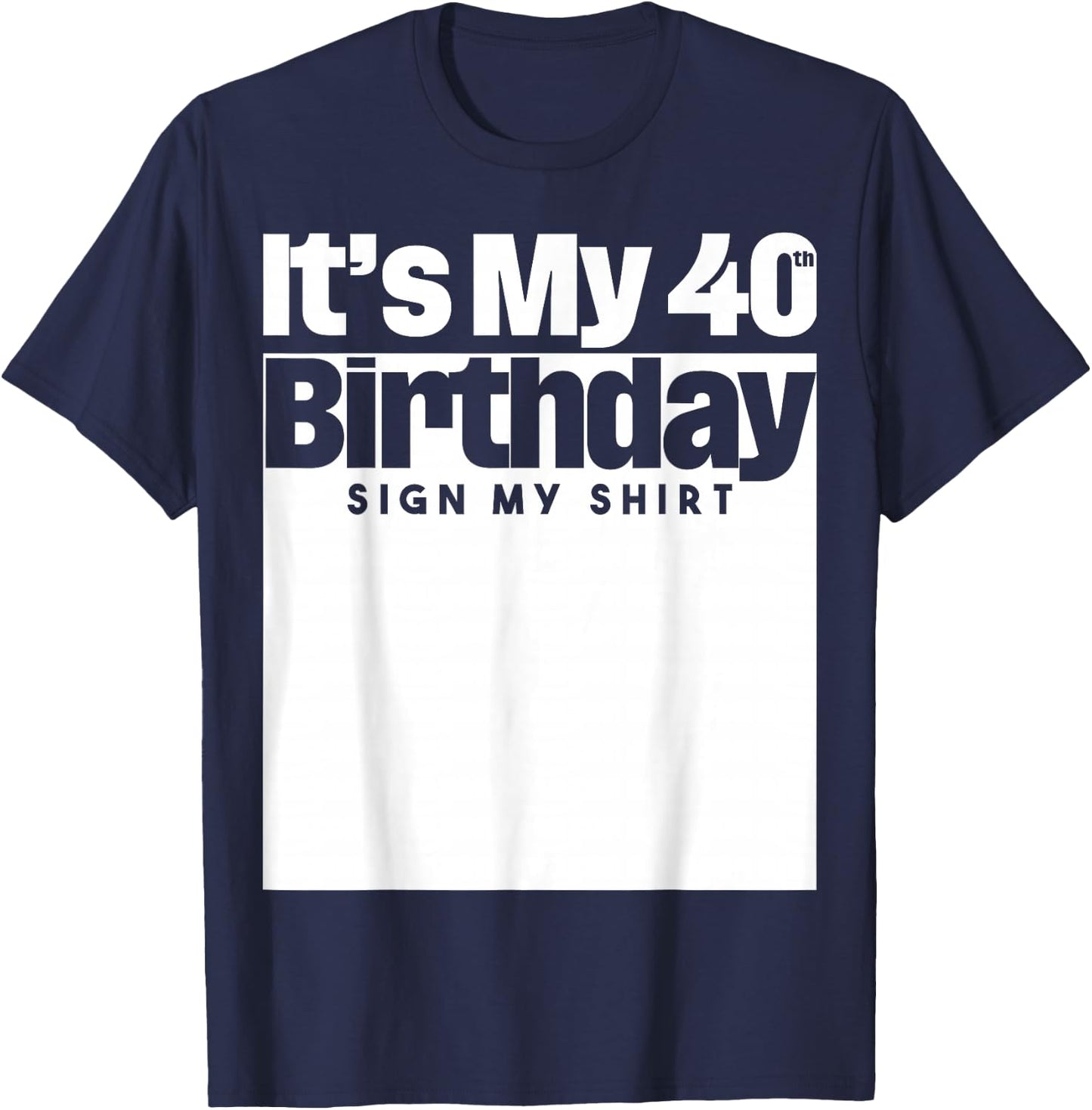 It's My 40th Birthday Sign My 40 Years Men Women T-Shirt - T-Shirt | Navy