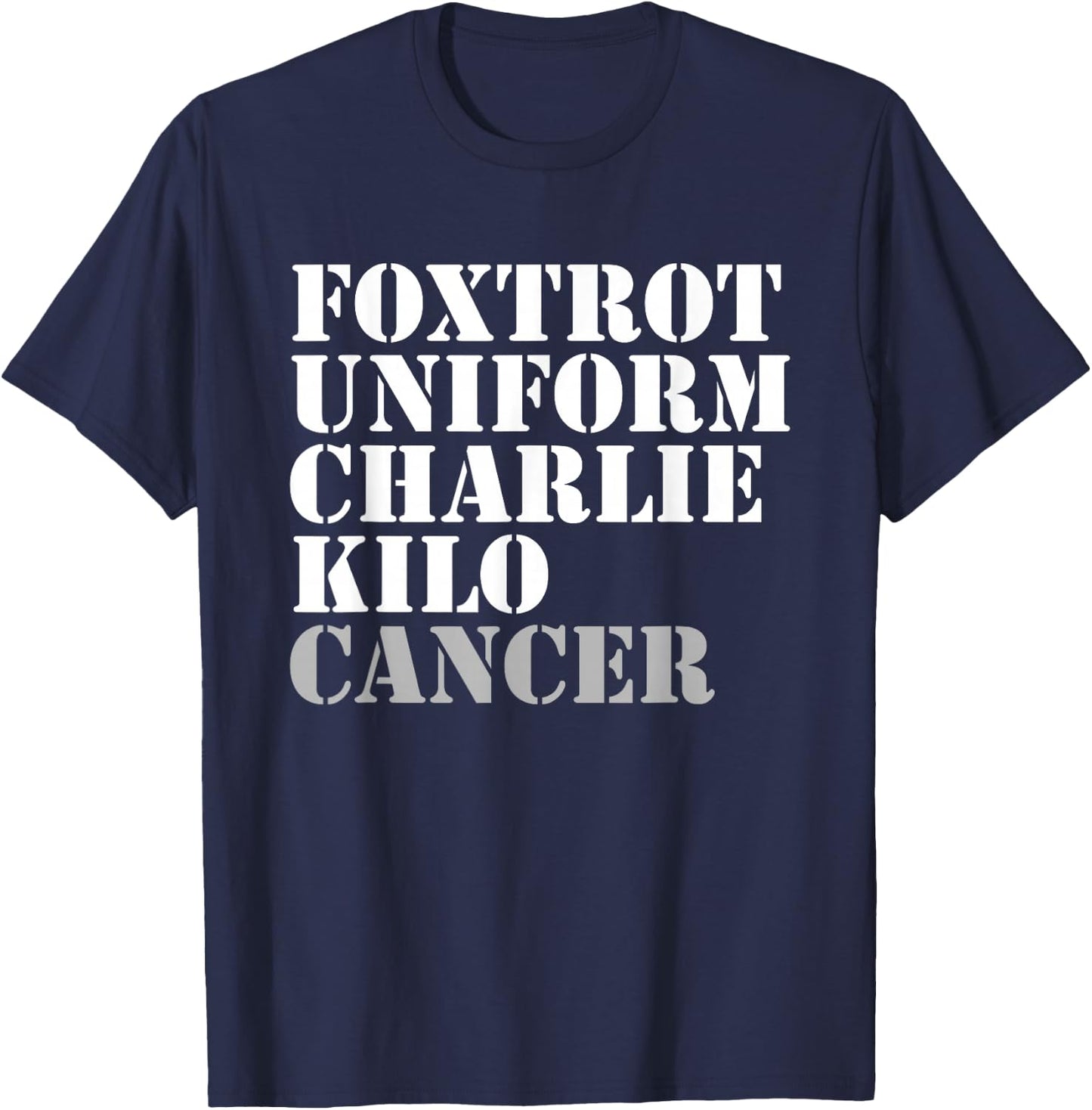 Foxtrot Uniform Charlie Kilo Cancer Fuck Cancer T-Shirt - T-Shirt | Navy