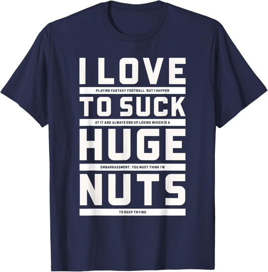 I Love To Suck Huge Nuts Fantasy Football Loser Punishment T-Shirt - T-Shirt | Navy