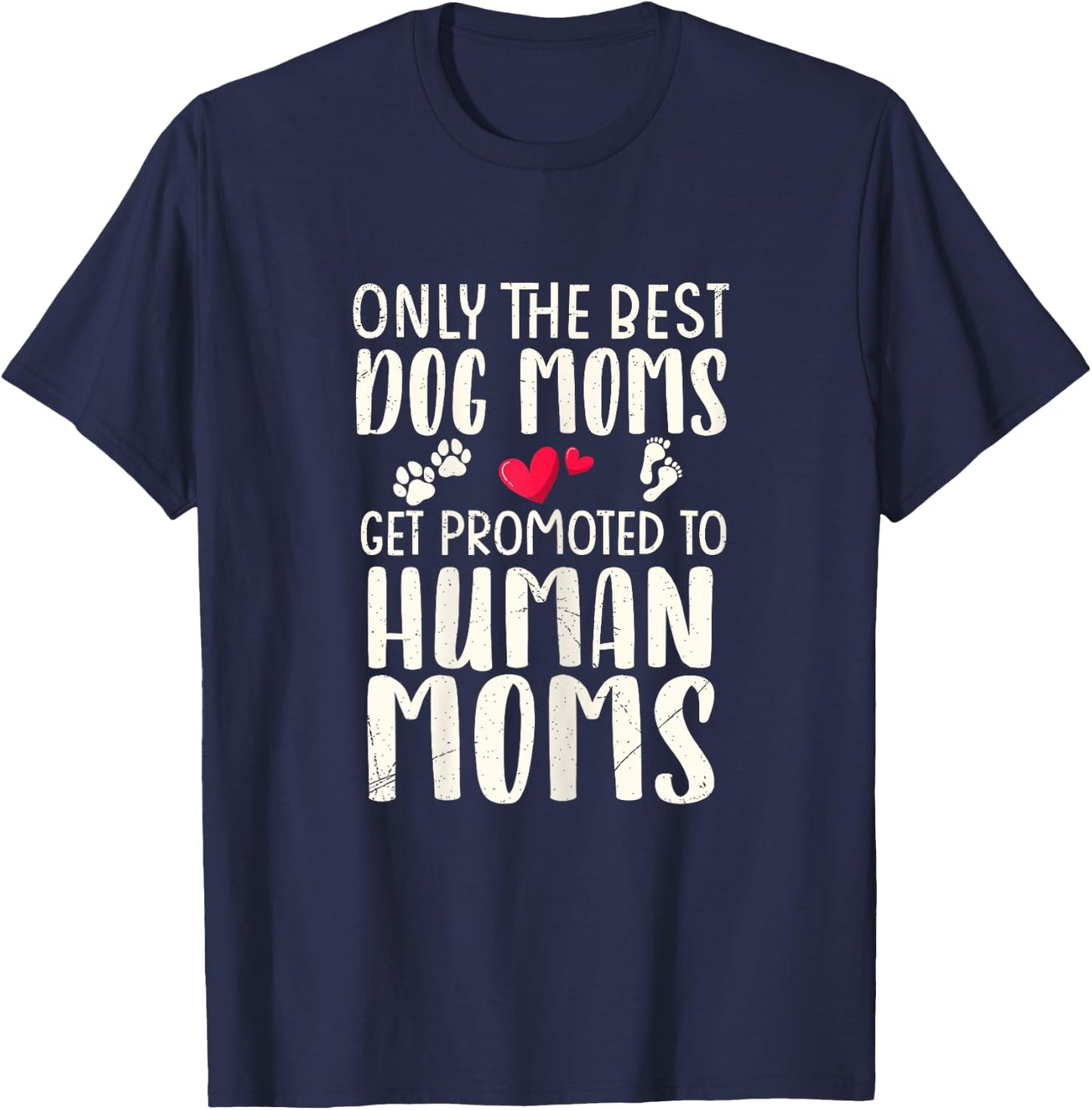 Only The Best Dog Moms Get Promoted To Human Moms Pregnancy T-Shirt - T-Shirt | Navy