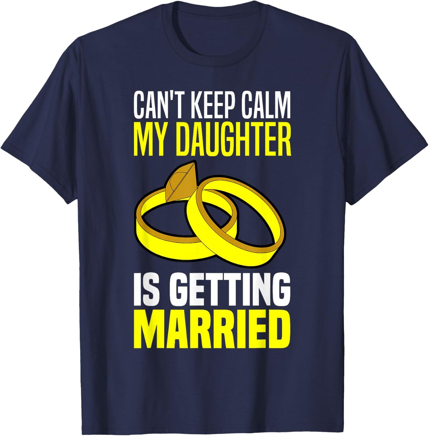 I Can't Keep Calm My Daughter Is Getting Married T-Shirt - T-Shirt | Navy
