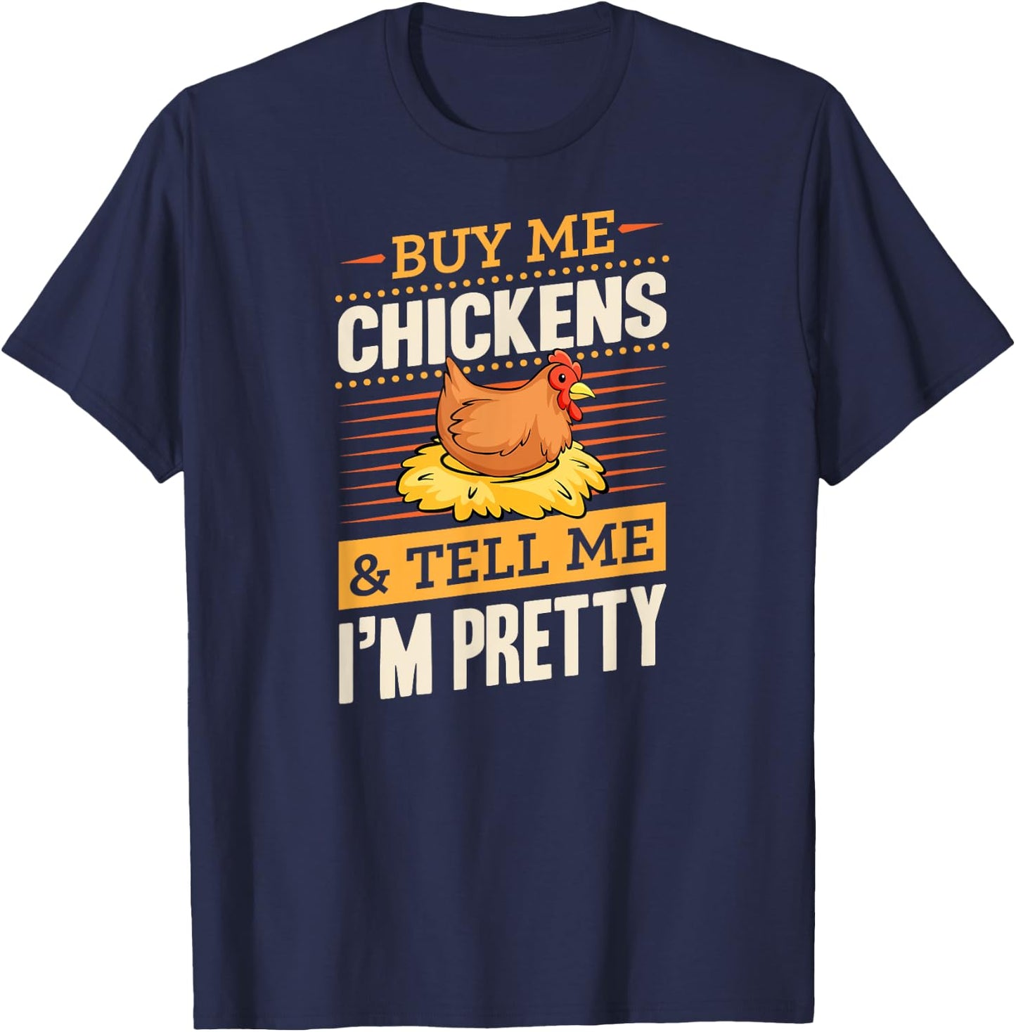 Buy Me Chickens And Tell Me I'm Pretty Rustic Farmer T-Shirt - T-Shirt | Navy