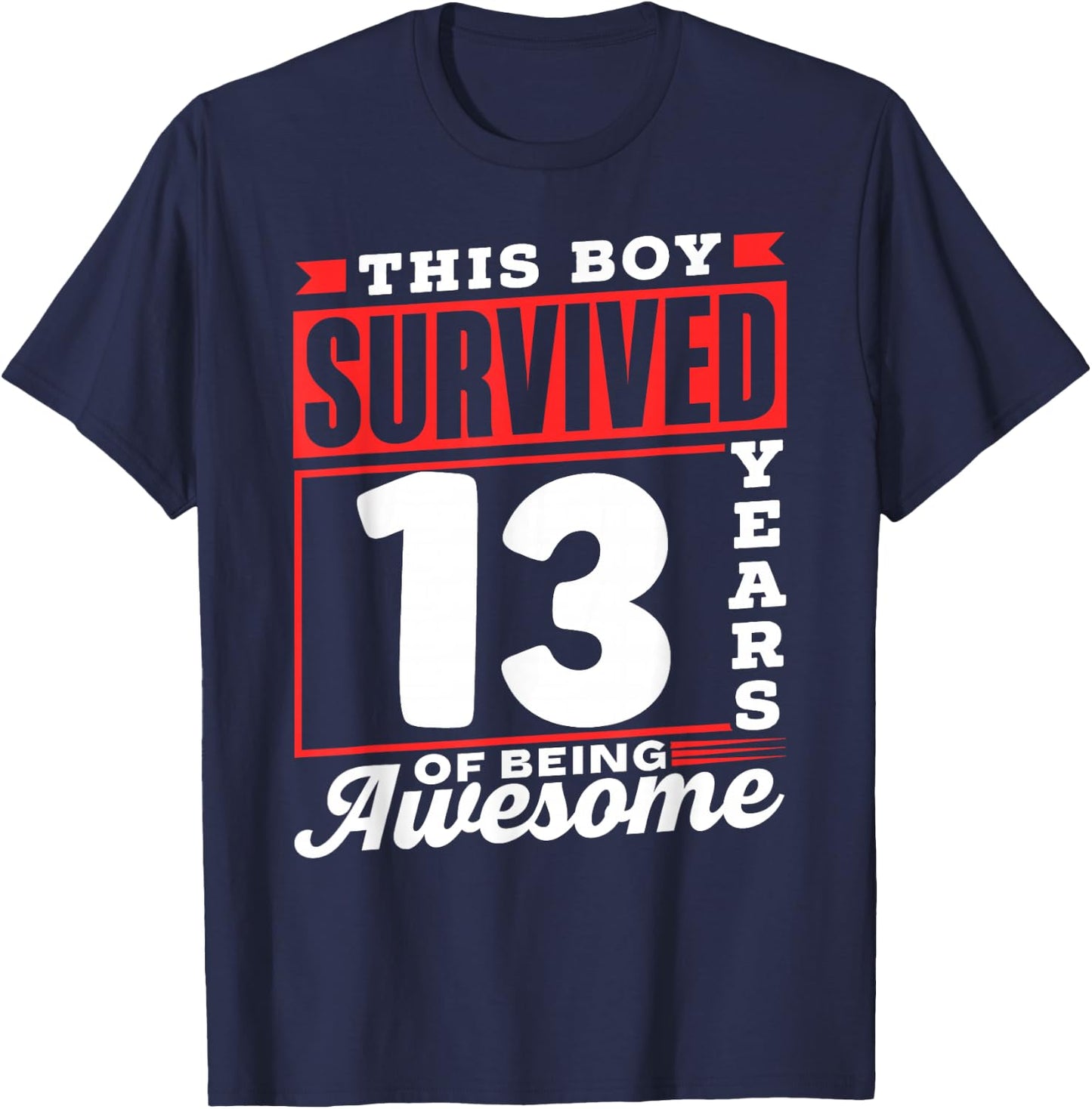 This Boy Survived 13 Years Of Being Awesome Boys Birthday T-Shirt - T-Shirt | Navy