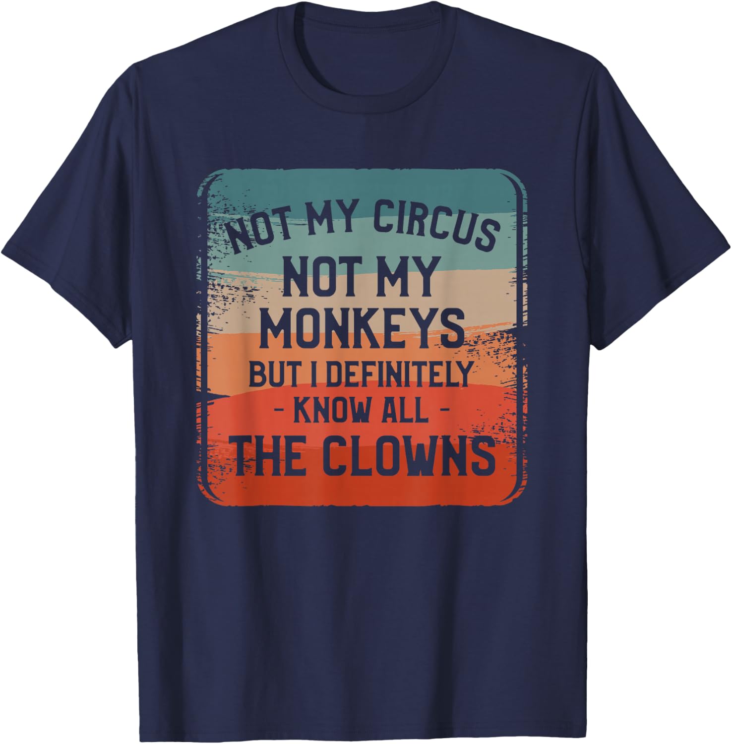 Not My Circus Not My Monkeys But I Definitely Know Nanny T-Shirt - T-Shirt | Navy