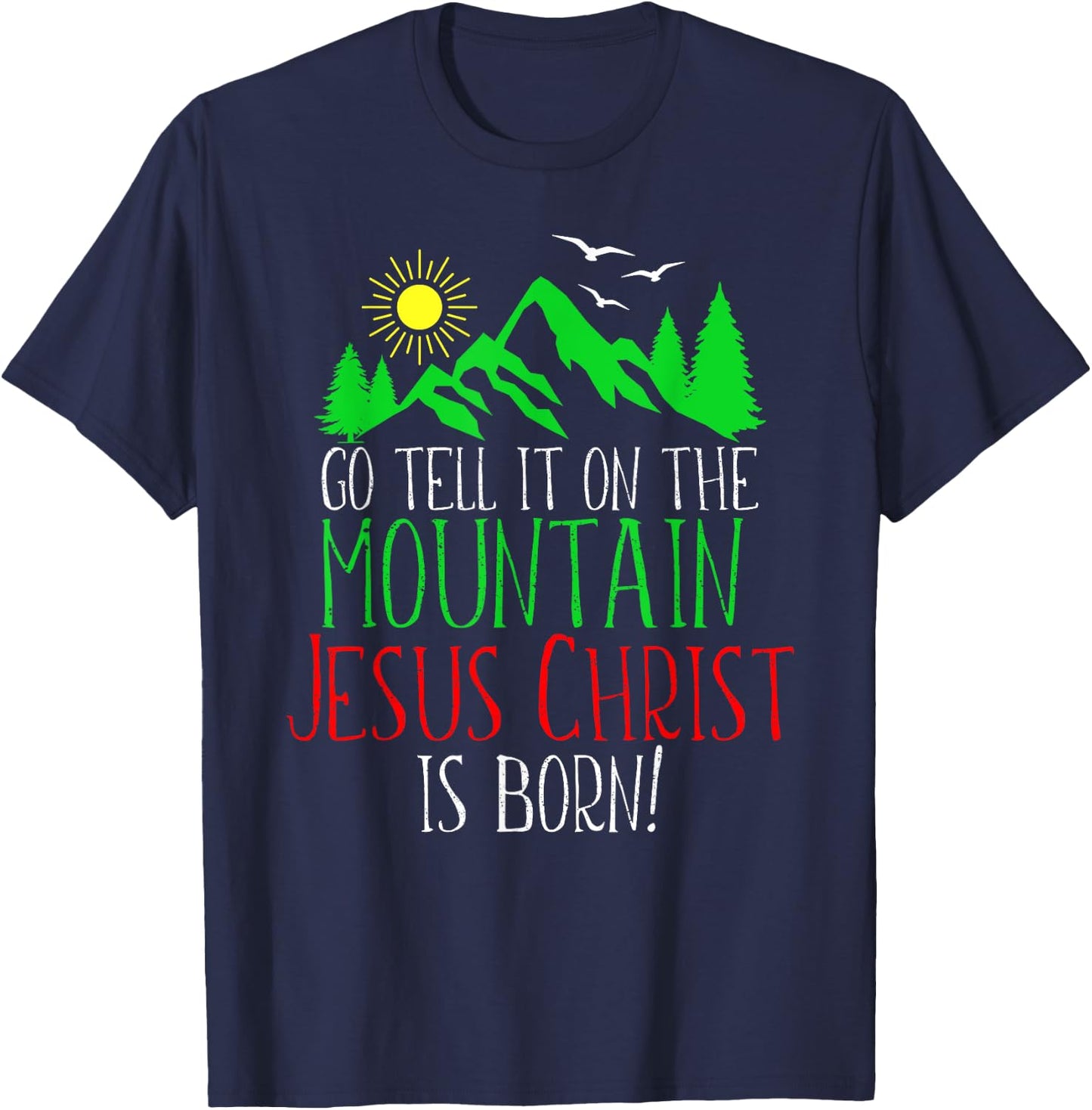 Go Tell It On the Mountain-Jesus Christ Is Born T-Shirt - T-Shirt | Navy