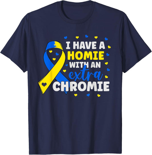 I'm The Homie With Extra Chromie Down Syndrome Awareness Day T-Shirt - T-Shirt | Navy