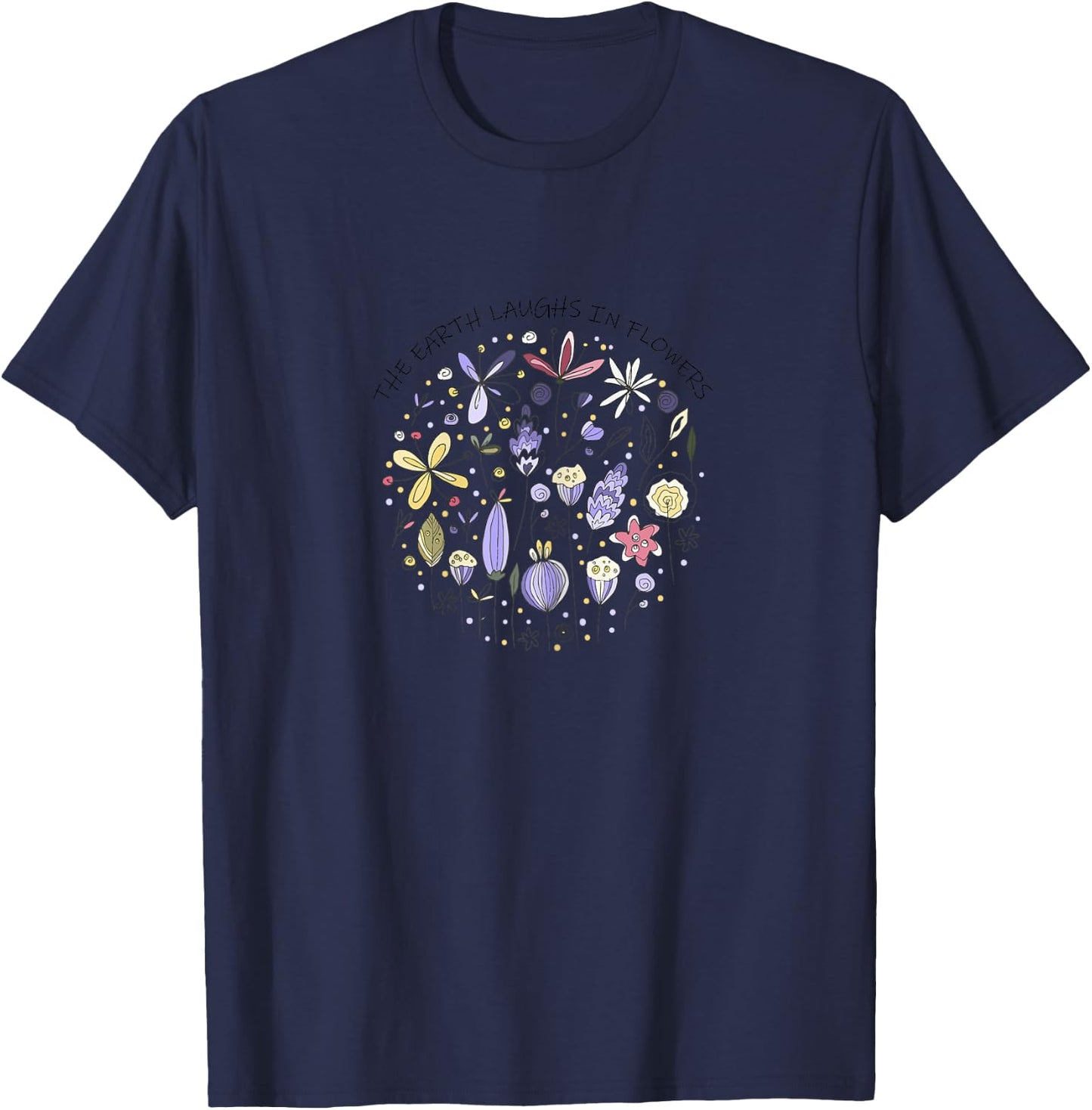 The Earth Laughs in Flowers,Nature Quote,Purple Wild Flowers T-Shirt - T-Shirt | Navy