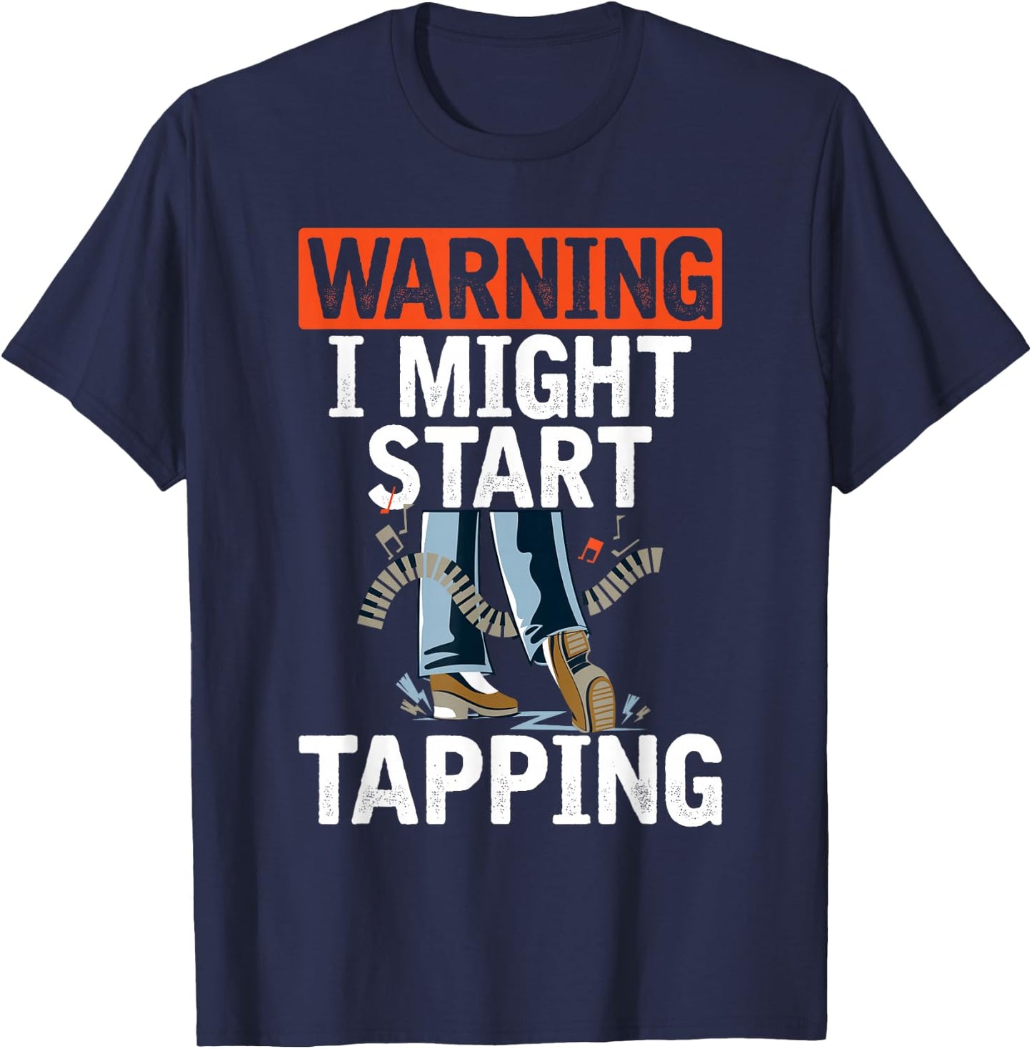 Warning I Might Start Tapping Dancing Jazz Music Dance Lover T-Shirt - T-Shirt | Navy