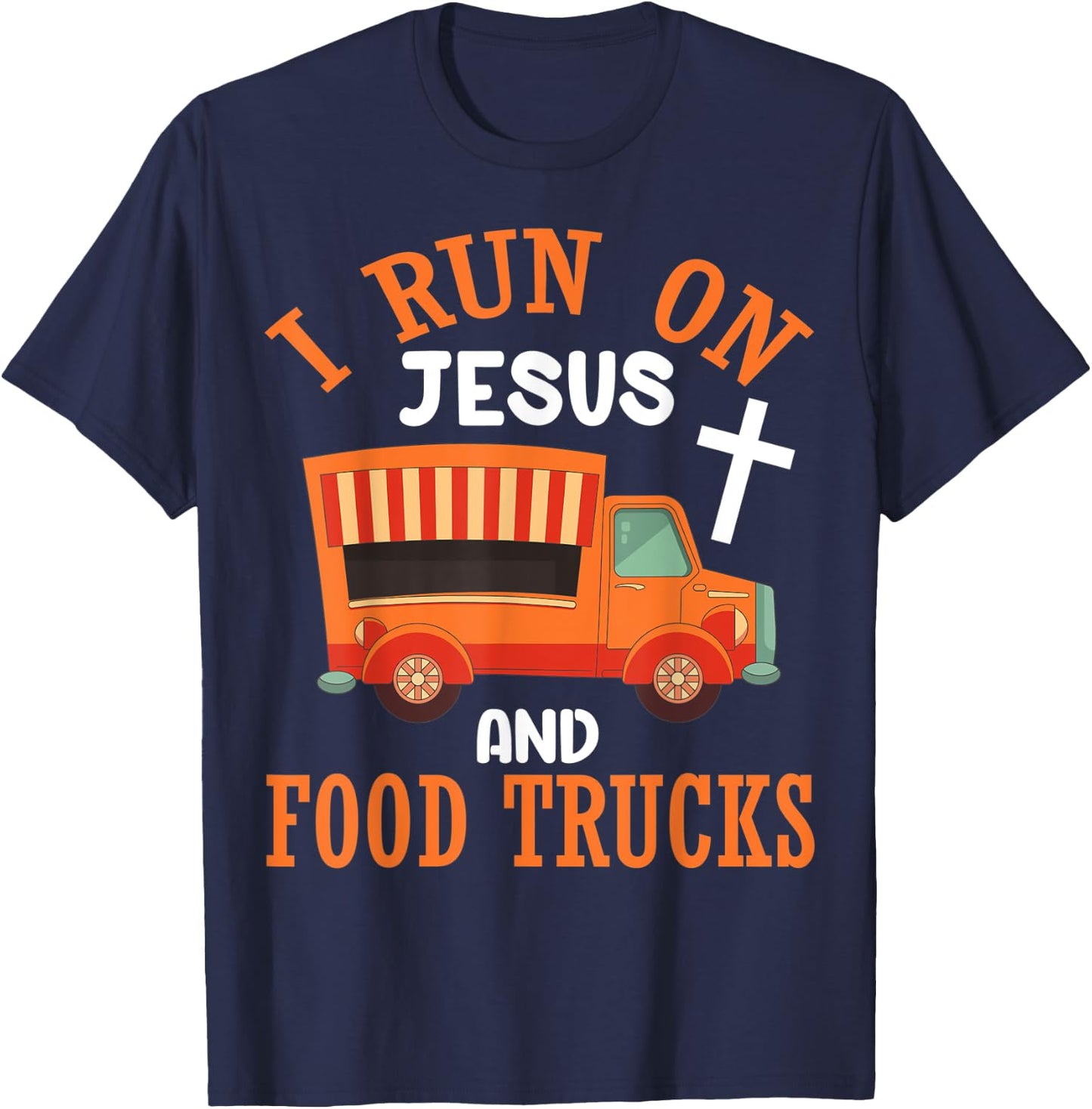 I Run On Jesus and Food Trucks Funny Christian Food Lover T-Shirt - T-Shirt | Navy