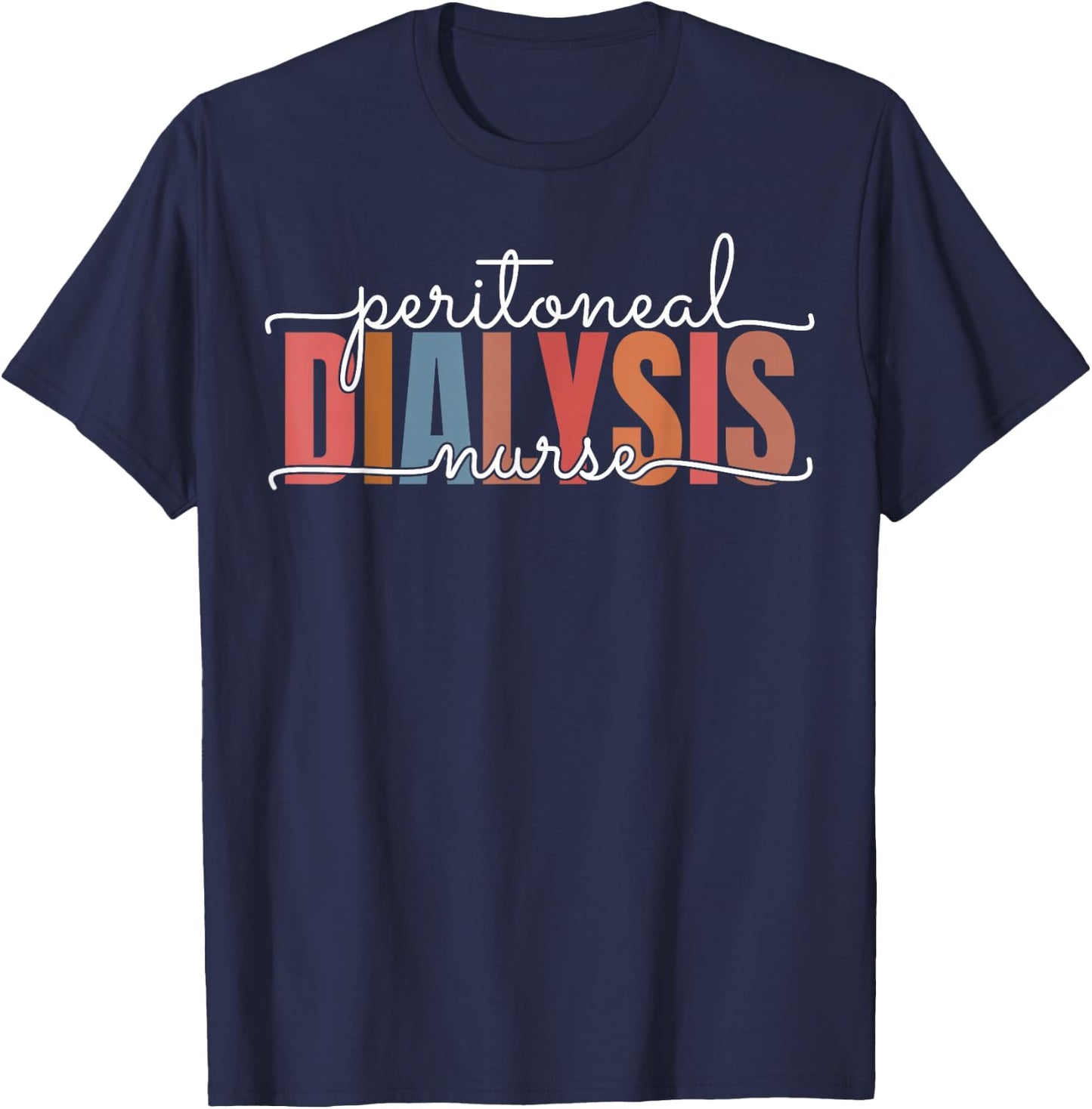 Peritoneal Dialysis Nurse Kidney Disease Funny Nursing T-Shirt - T-Shirt | Navy