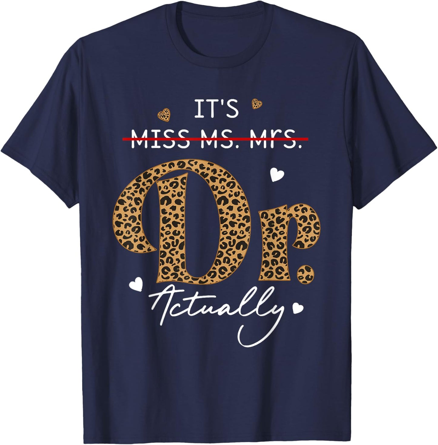 It's Miss Ms Mrs Dr Actually Doctor Graduation Appreciation T-Shirt - T-Shirt | Navy