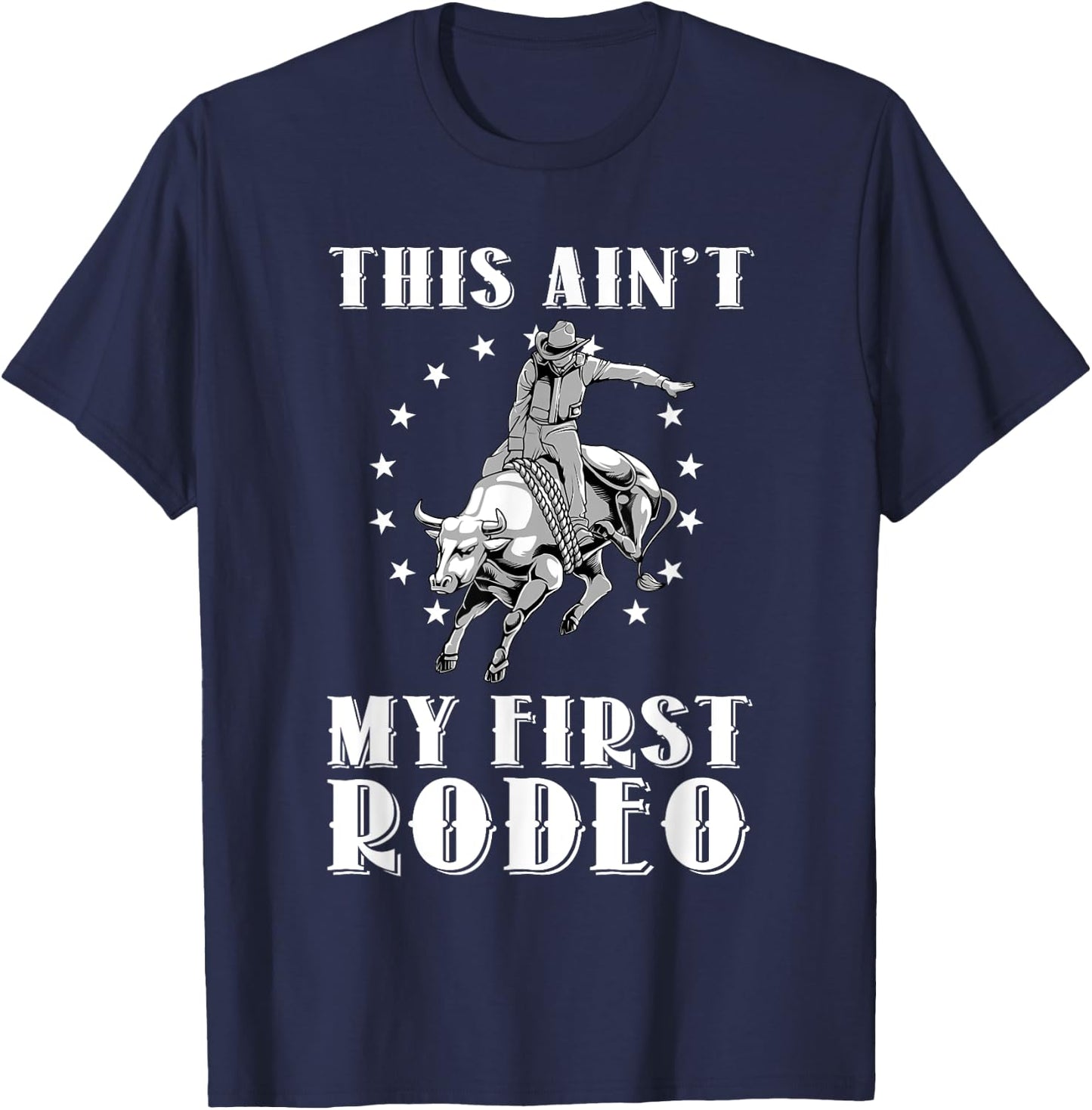 Funny This Ain't My First Rodeo Art Bull Riding Men Women T-Shirt - T-Shirt | Navy