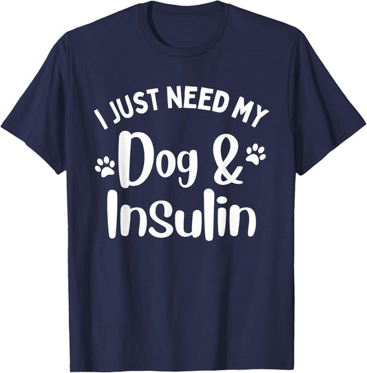 Funny I Just Need My Dog And Insulin Diabetes Awareness T-Shirt - T-Shirt | Navy