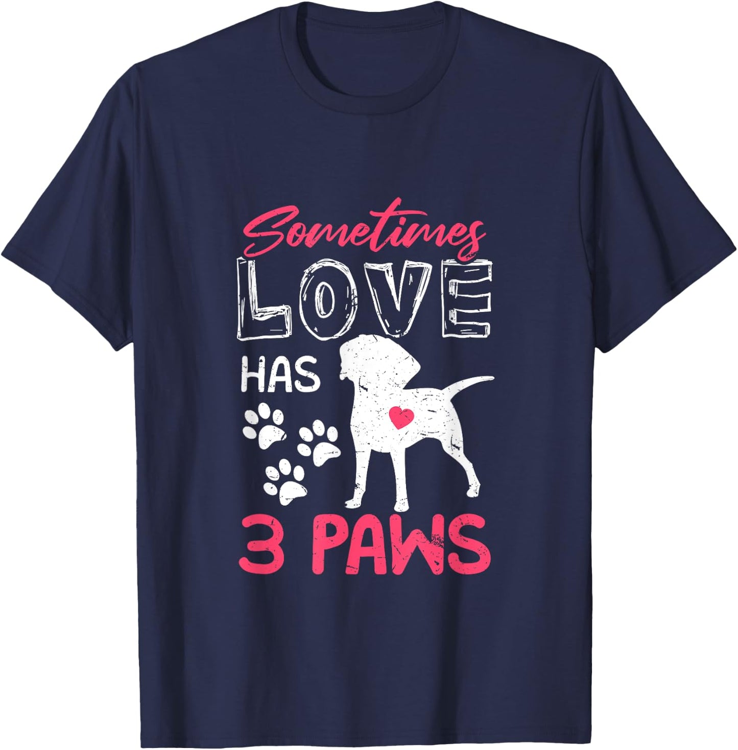 Sometimes Love Has 3 Paws | Proud Tripod Dog Parent Quote Men Women T-Shirt - T-Shirt | Navy