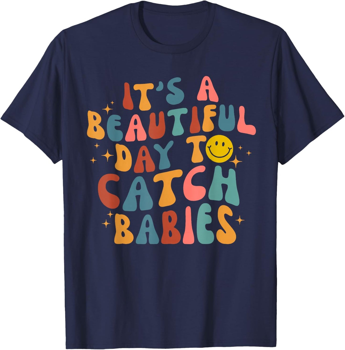 Retro It's A Beautiful Day To Catch Babies Midwife L&D Nurse T-Shirt - T-Shirt | Navy