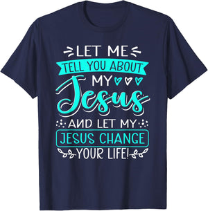 Let Me Tell You About My Jesus And Jesus Change Your Life T-Shirt - T-Shirt | Navy