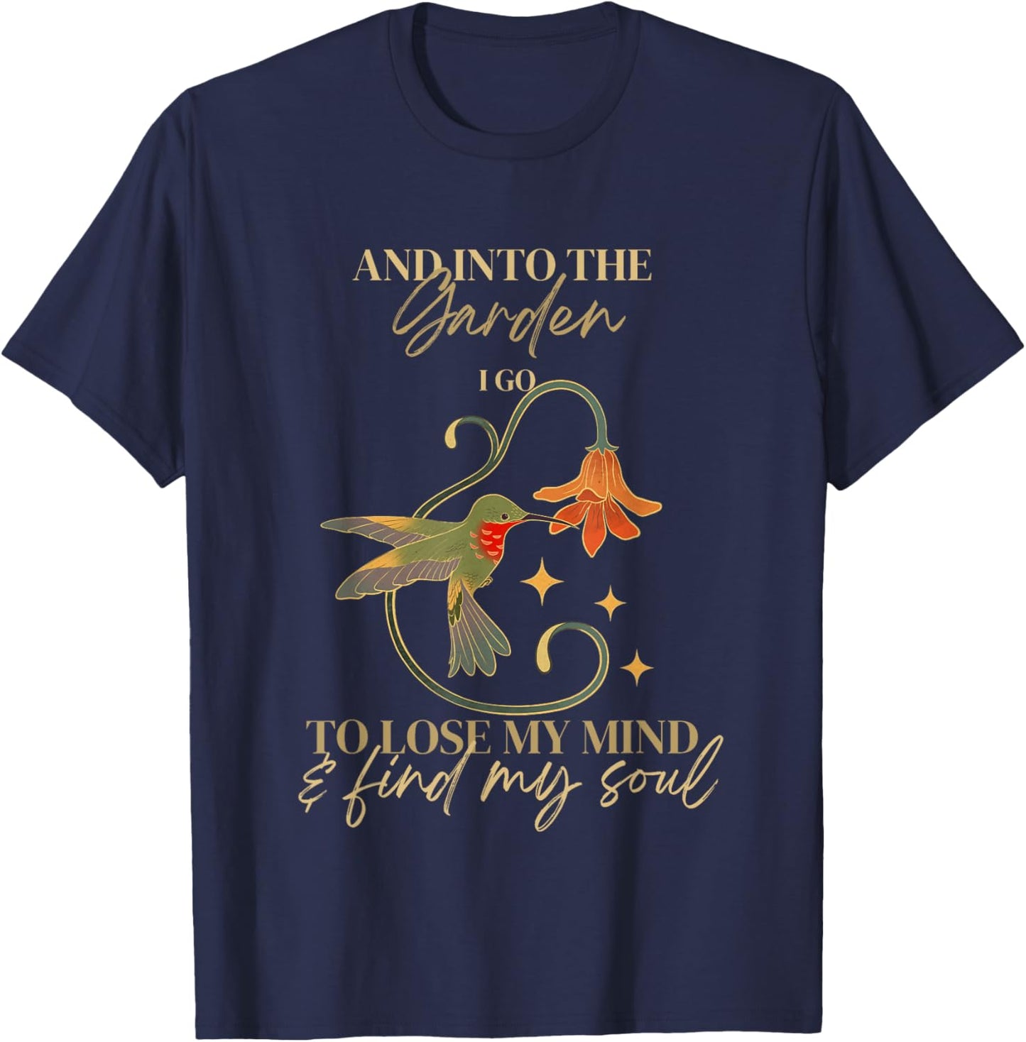And into the garden I go to lose my mind and find my soul T-Shirt - T-Shirt | Navy
