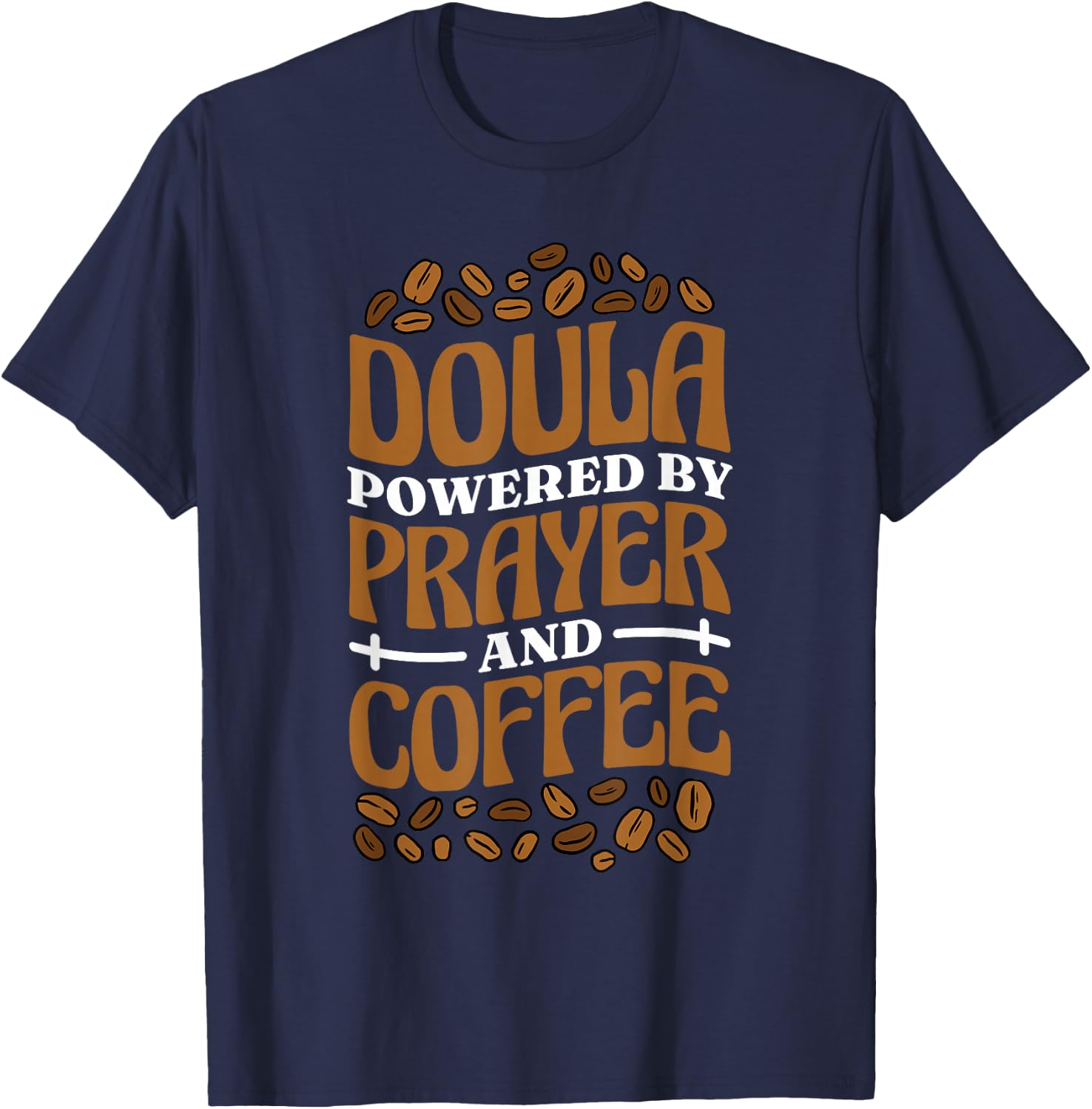 Doula Powered By Prayer And Coffee, Birth Doula and Midwife T-Shirt - T-Shirt | Navy