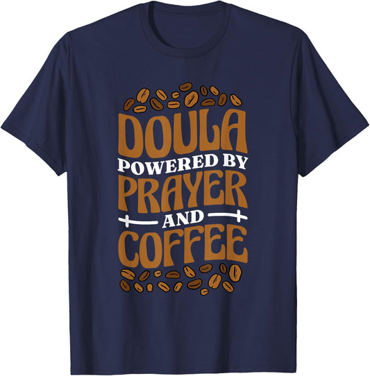 Doula Powered By Prayer And Coffee, Birth Doula and Midwife T-Shirt - T-Shirt | Navy