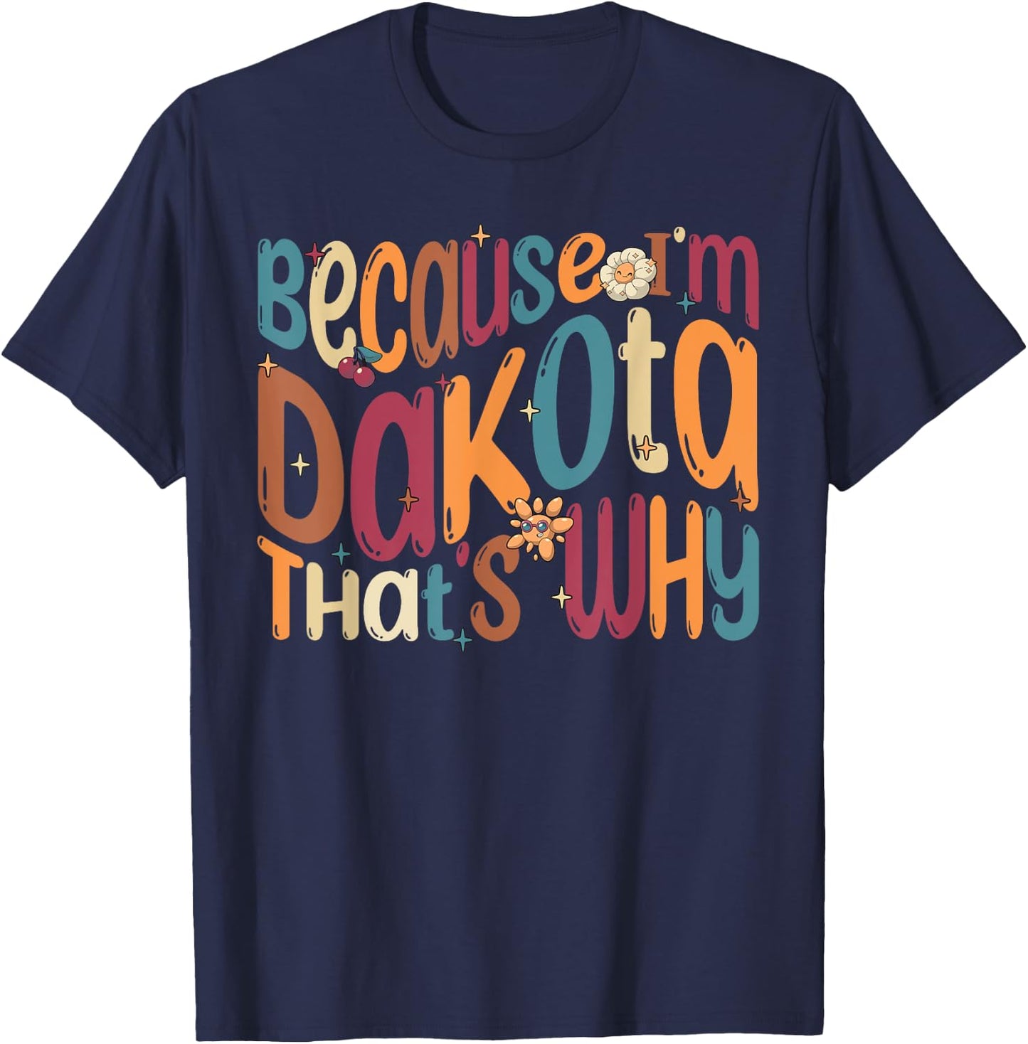 Because I'm Dakota That's Why Funny Groovy Dakota T-Shirt - T-Shirt | Navy