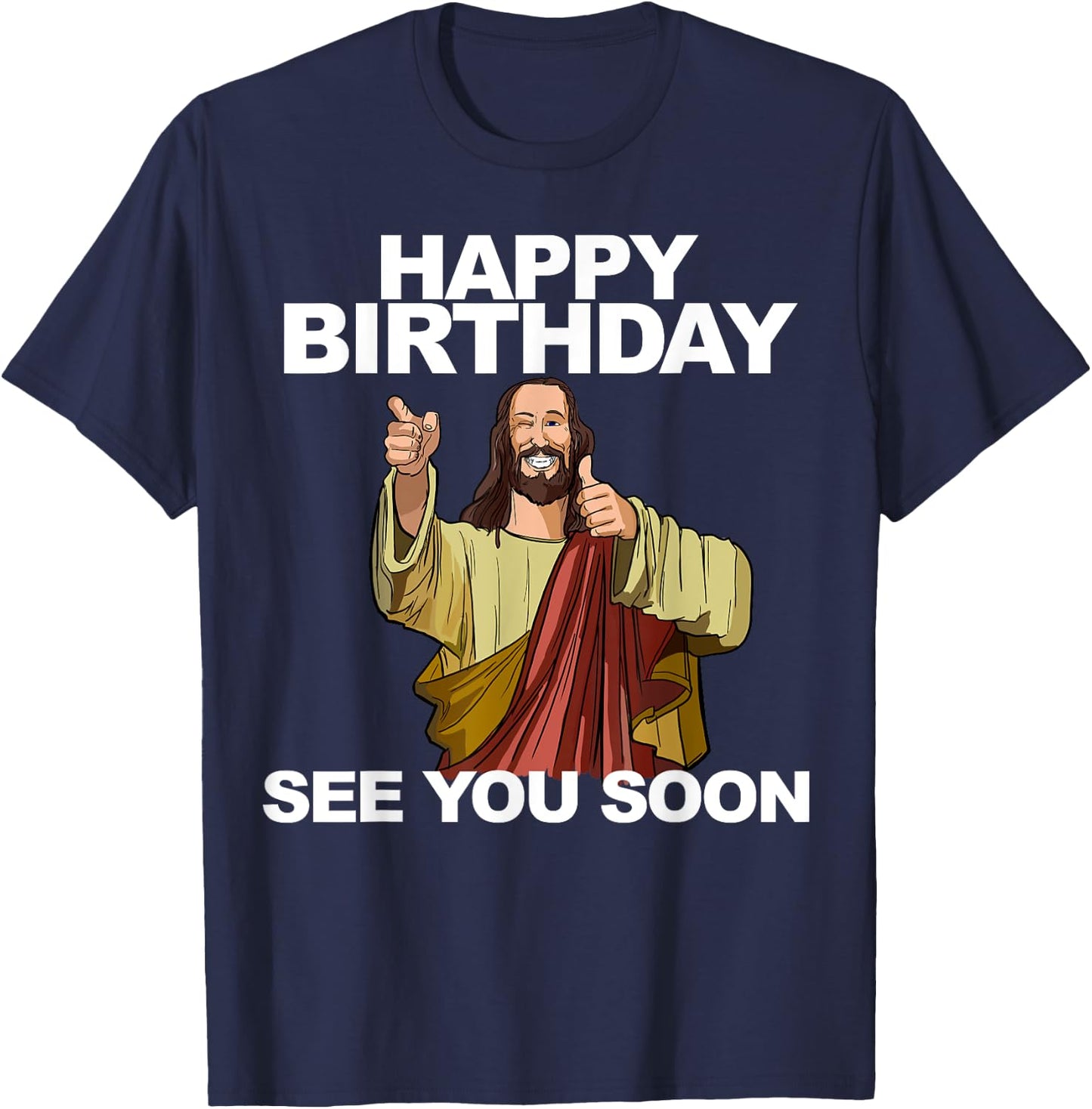 Jesus Happy Birthday See You Soon Funny Jesus Birthday T-Shirt - T-Shirt | Navy