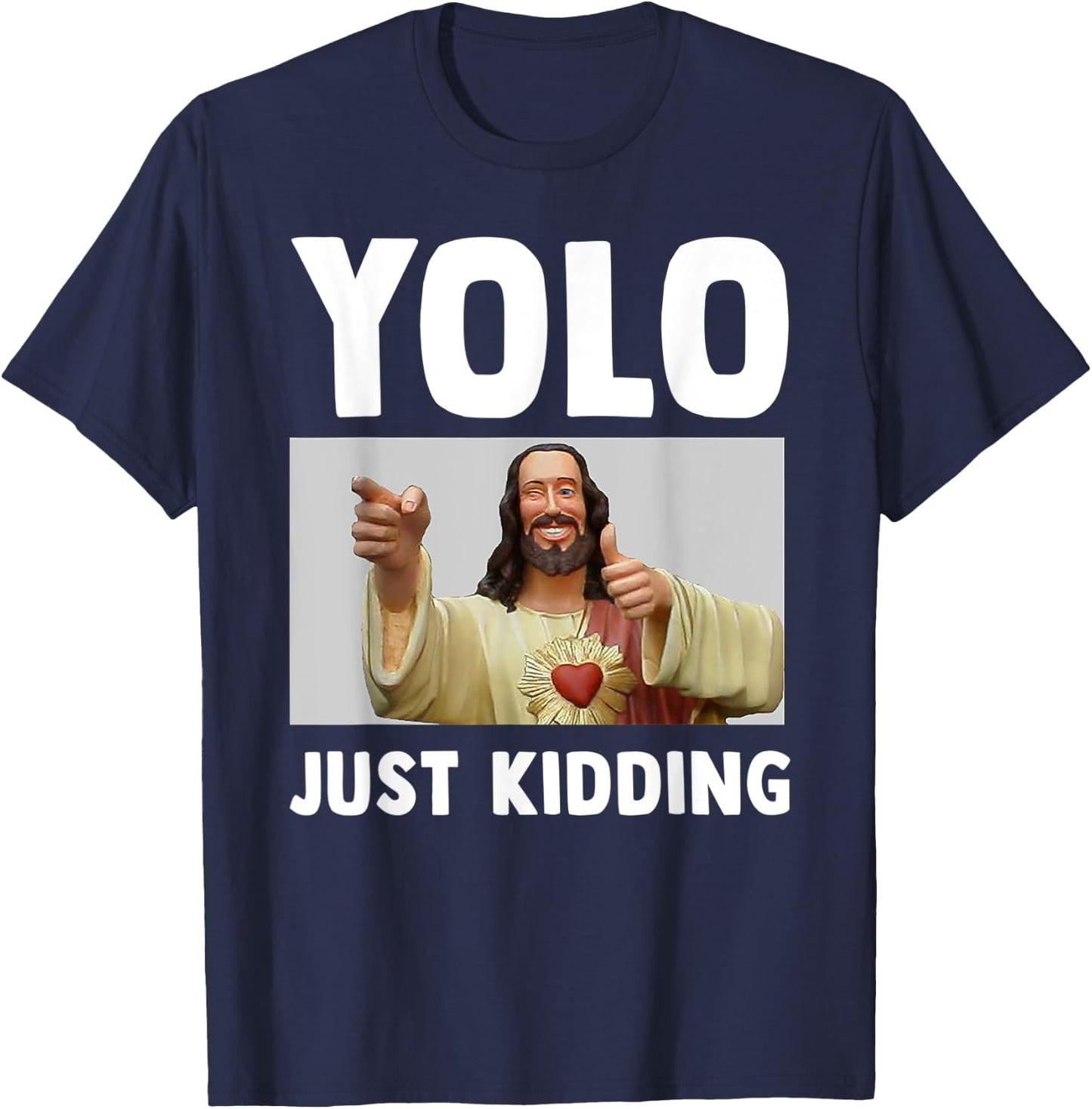 Funny Jesus Christian Humor Yolo Just Kidding God T-Shirt - T-Shirt | Navy