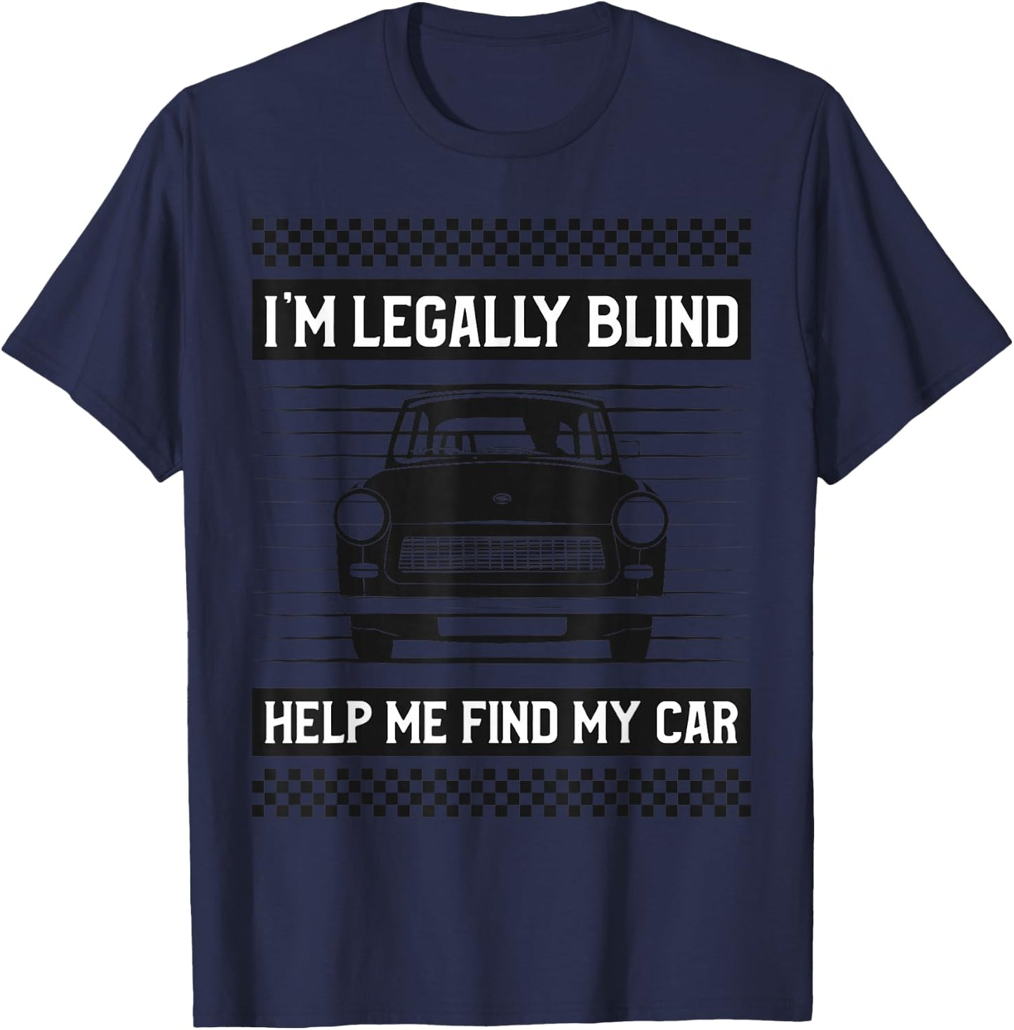 I'M LEGALLY BLIND HELP ME FIND MY CAR Funny Driver T-Shirt - T-Shirt | Navy