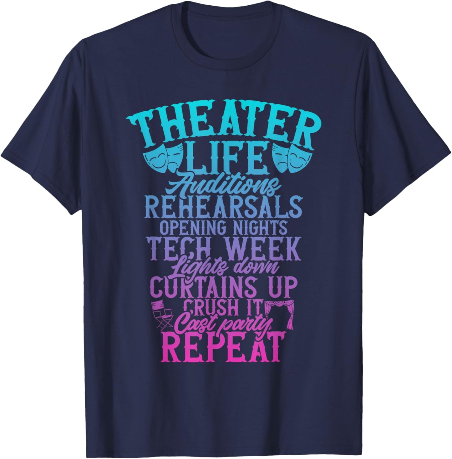 Theater Theatre Life Auditions Rehearsals Thespian Drama T-Shirt - T-Shirt | Navy