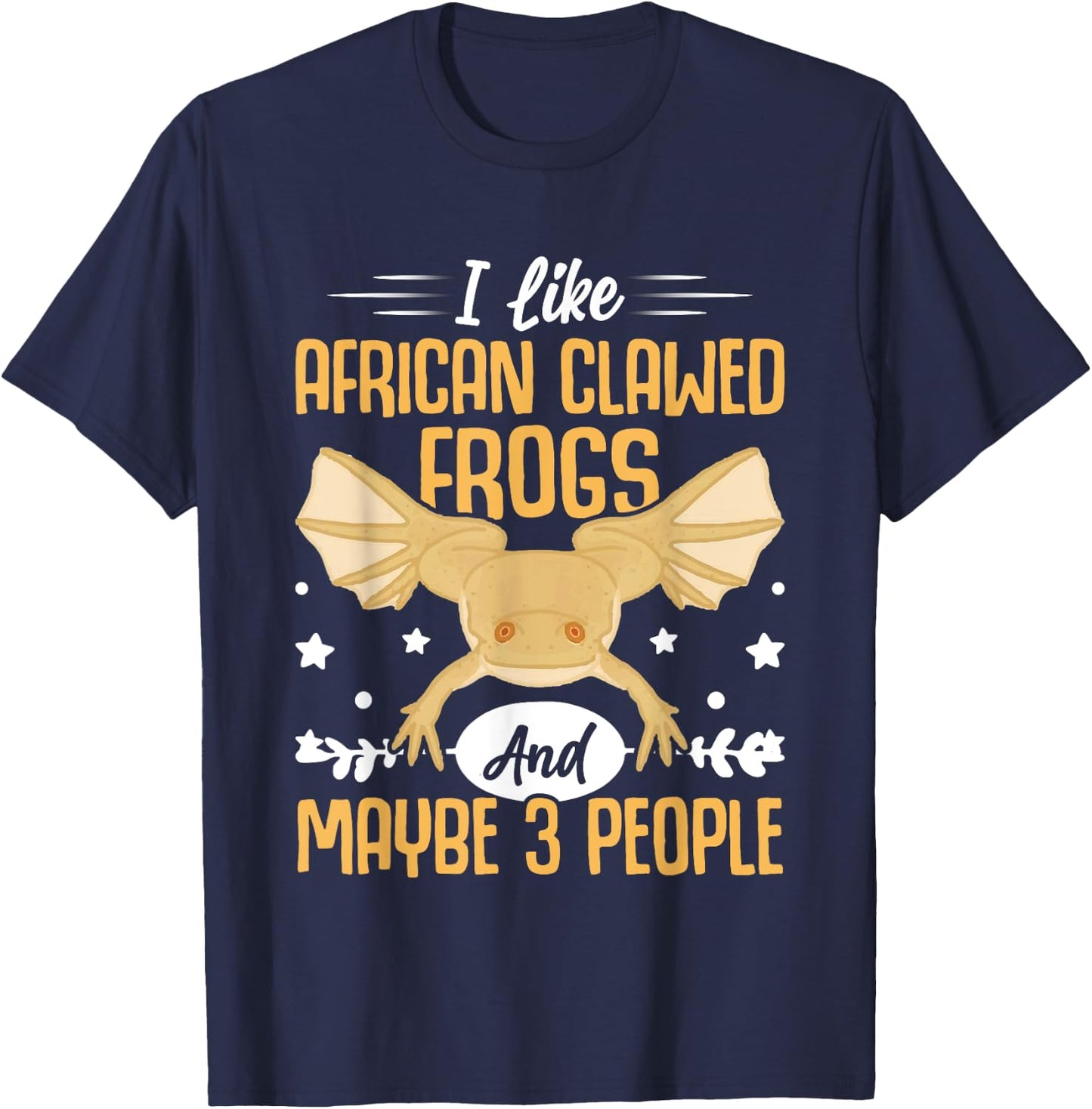 African Frog I Like African Clawed Frogs and Maybe 3 People T-Shirt - T-Shirt | Navy
