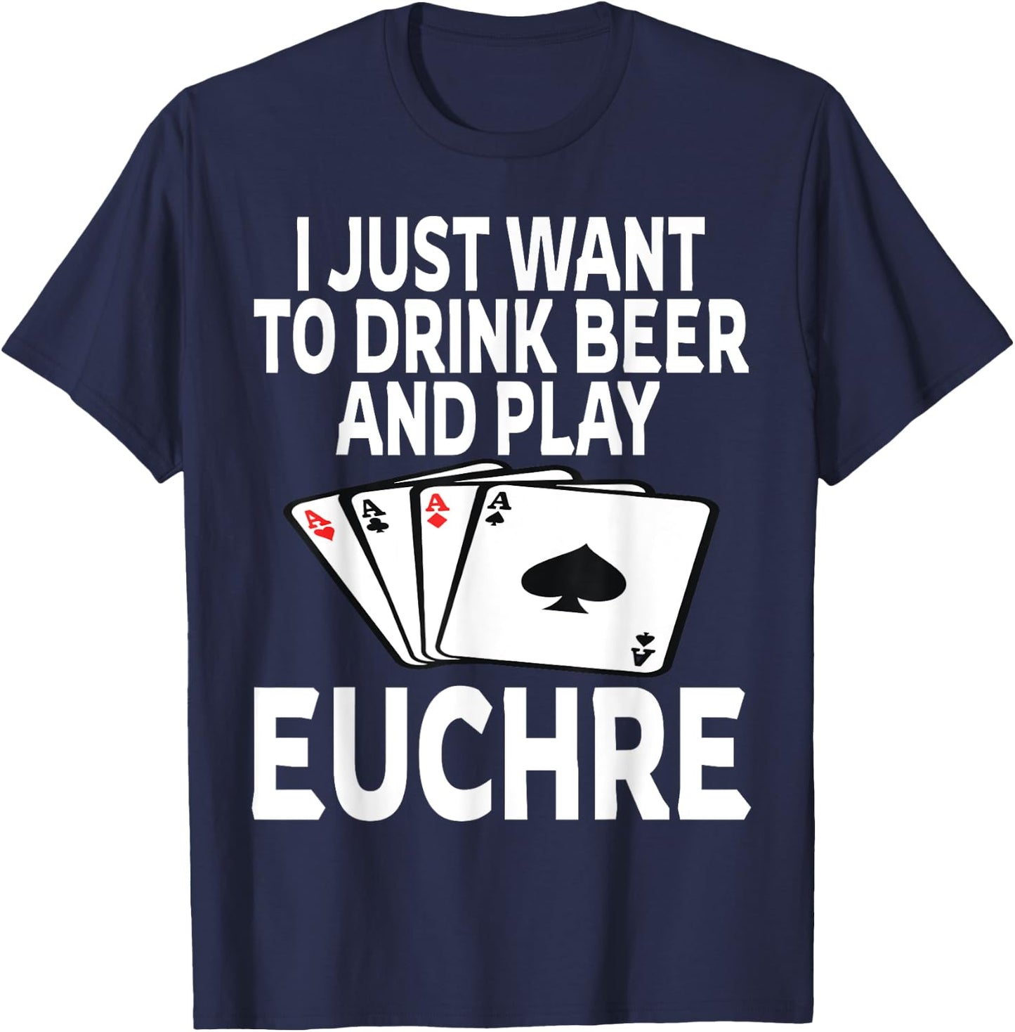 Funny I Just Want To Drink Beer And Play Euchre Card Game T-Shirt - T-Shirt | Navy