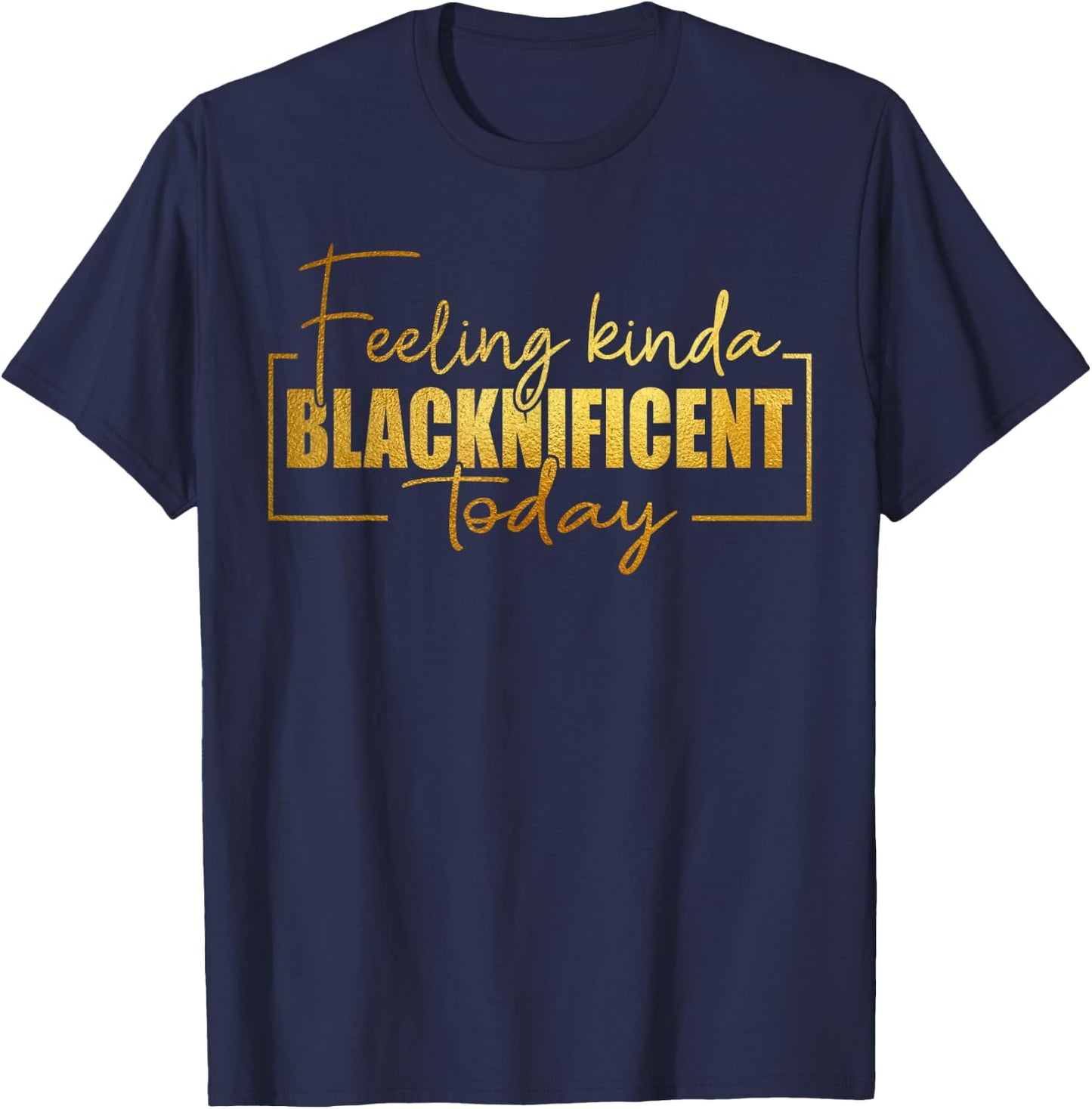 Feeling Kinda Blacknificent Today Pride Black History Month T-Shirt - T-Shirt | Navy