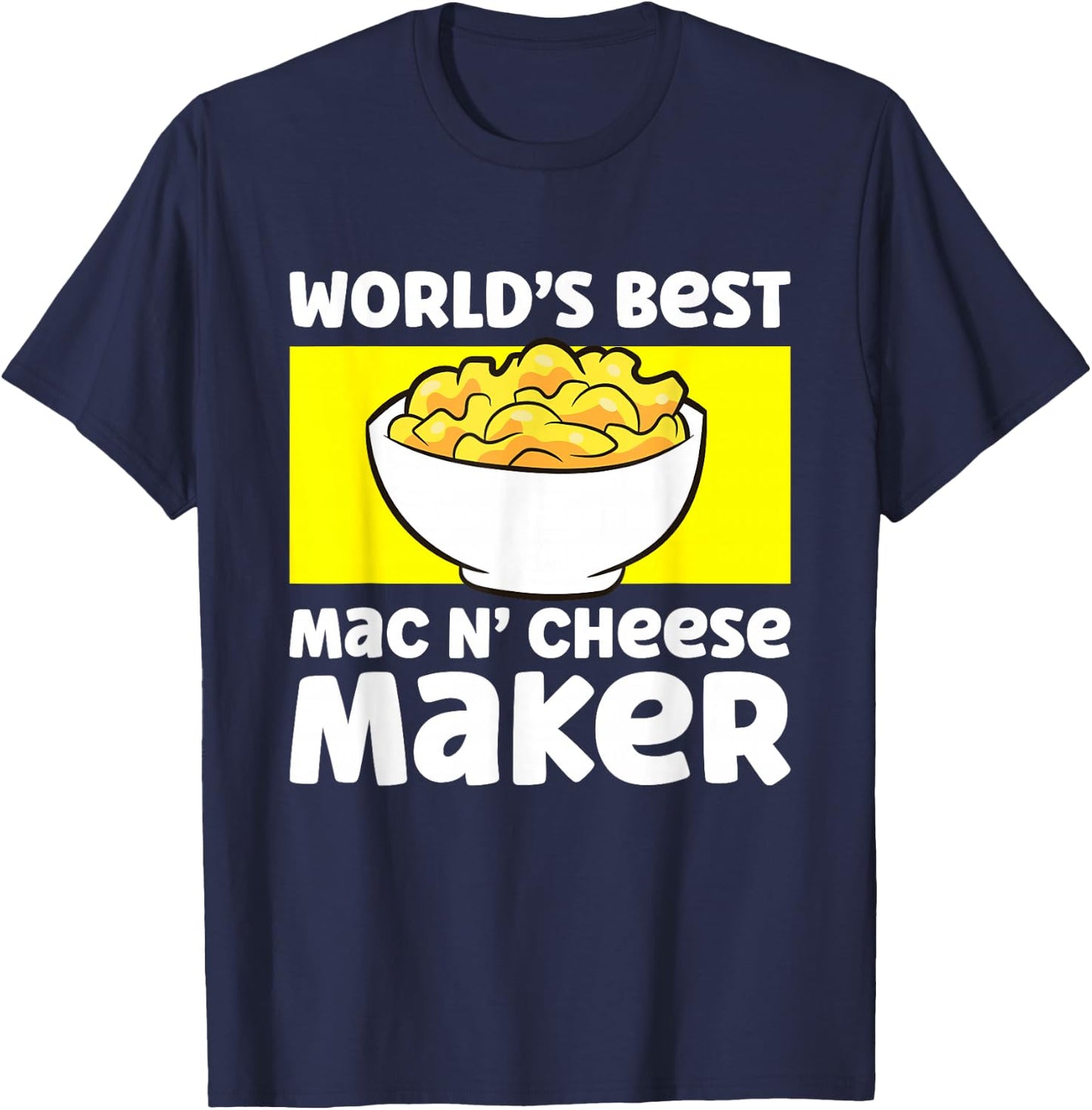 World's Best Mac N Cheese Maker Mac And Cheese Maker T-Shirt - T-Shirt | Navy