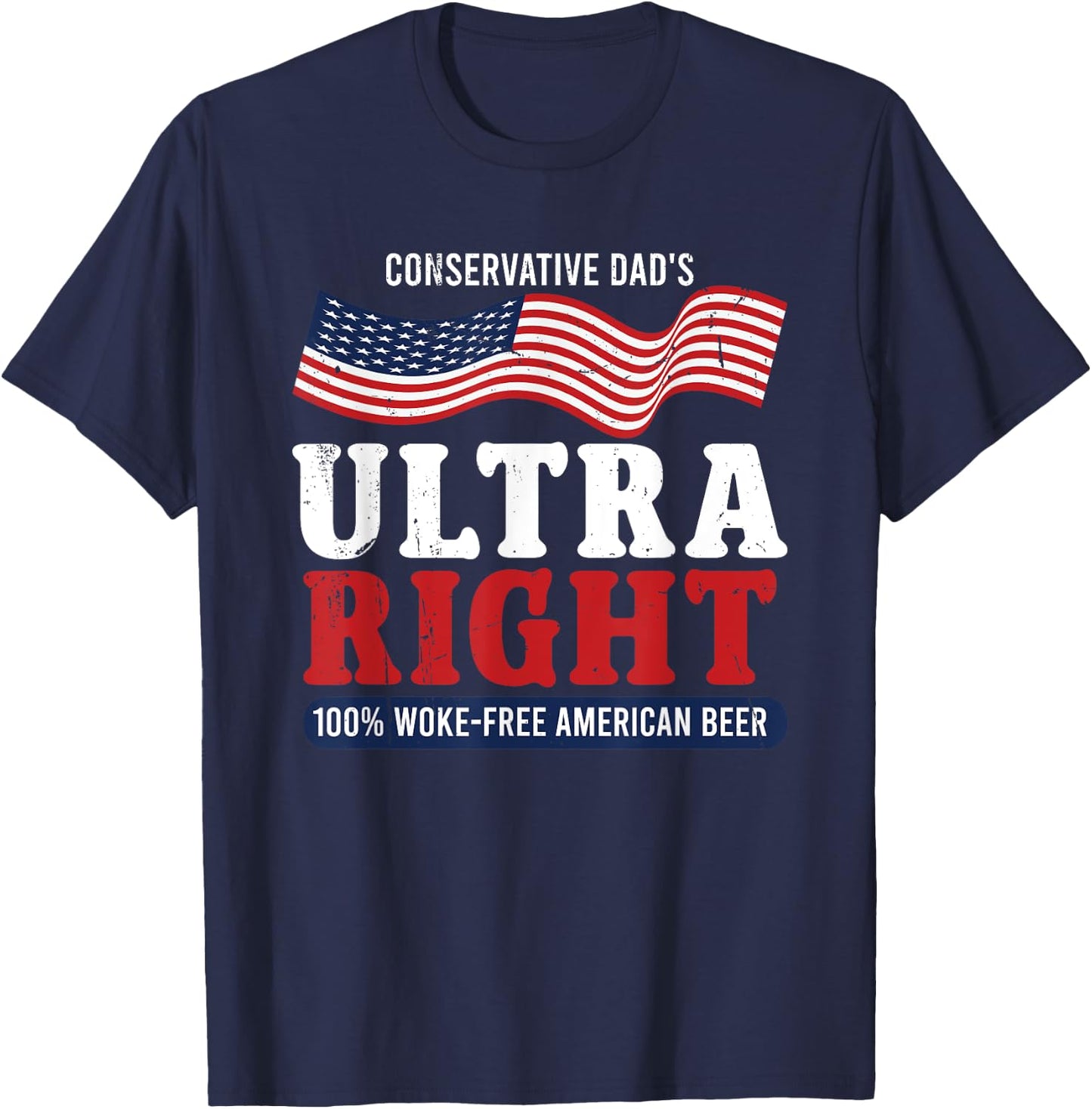 Conservative Dad's Ultra Right 100% Work Free American Beer T-Shirt - T-Shirt | Navy