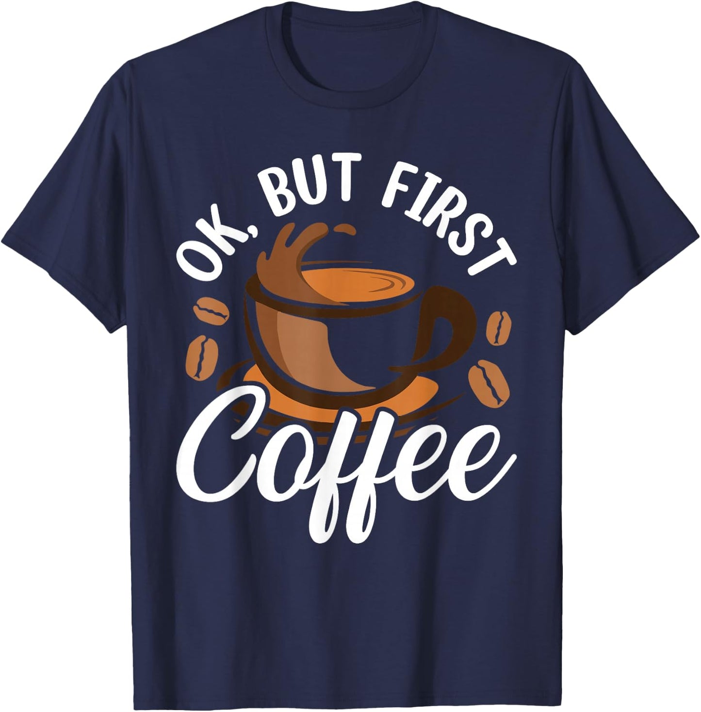 Ok But First Coffee T-Shirt - T-Shirt | Navy