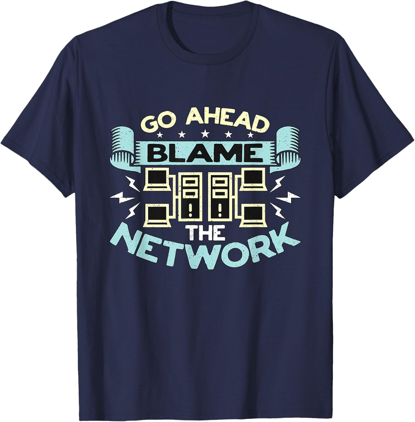 Go Ahead Blame The Network Computer Science Network Engineer T-Shirt - T-Shirt | Navy