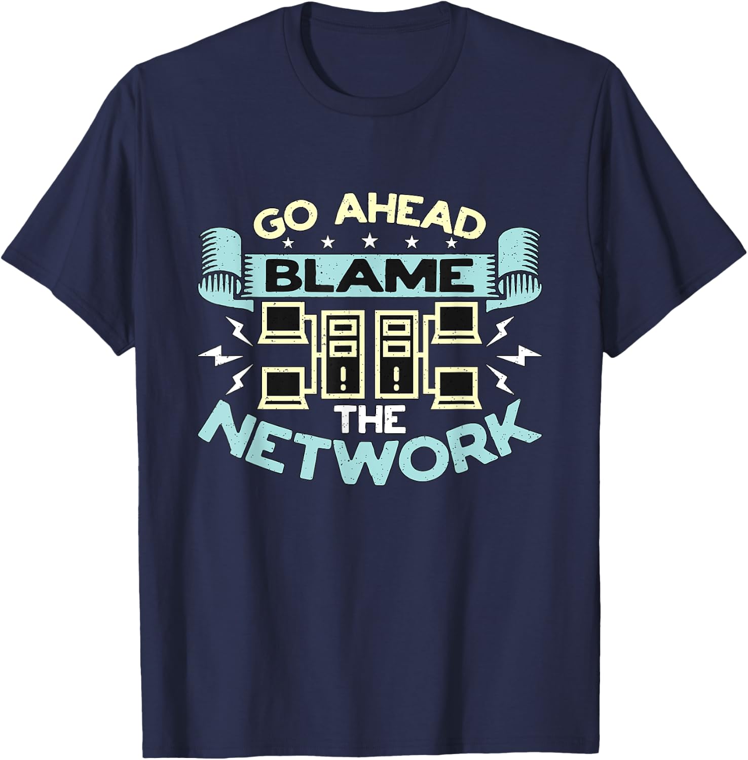 Go Ahead Blame The Network Computer Science Network Engineer T-Shirt - T-Shirt | Navy