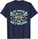 Go Ahead Blame The Network Computer Science Network Engineer T-Shirt - T-Shirt | Navy