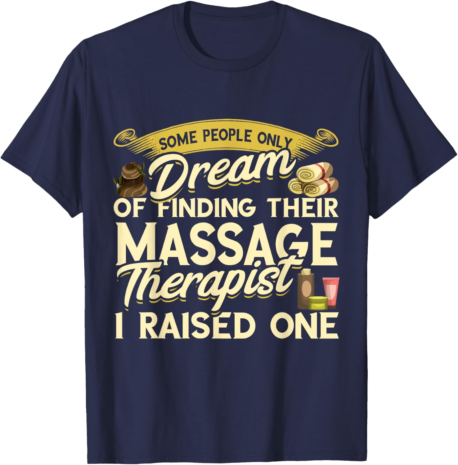 Massage Therapist I Raised One Masseuse Massotherapist T-Shirt - T-Shirt | Navy