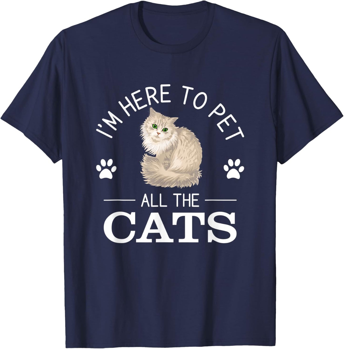 Funny I'm Here To Pet All The Cats Cute Cat Lover Pet Owner T-Shirt - T-Shirt | Navy