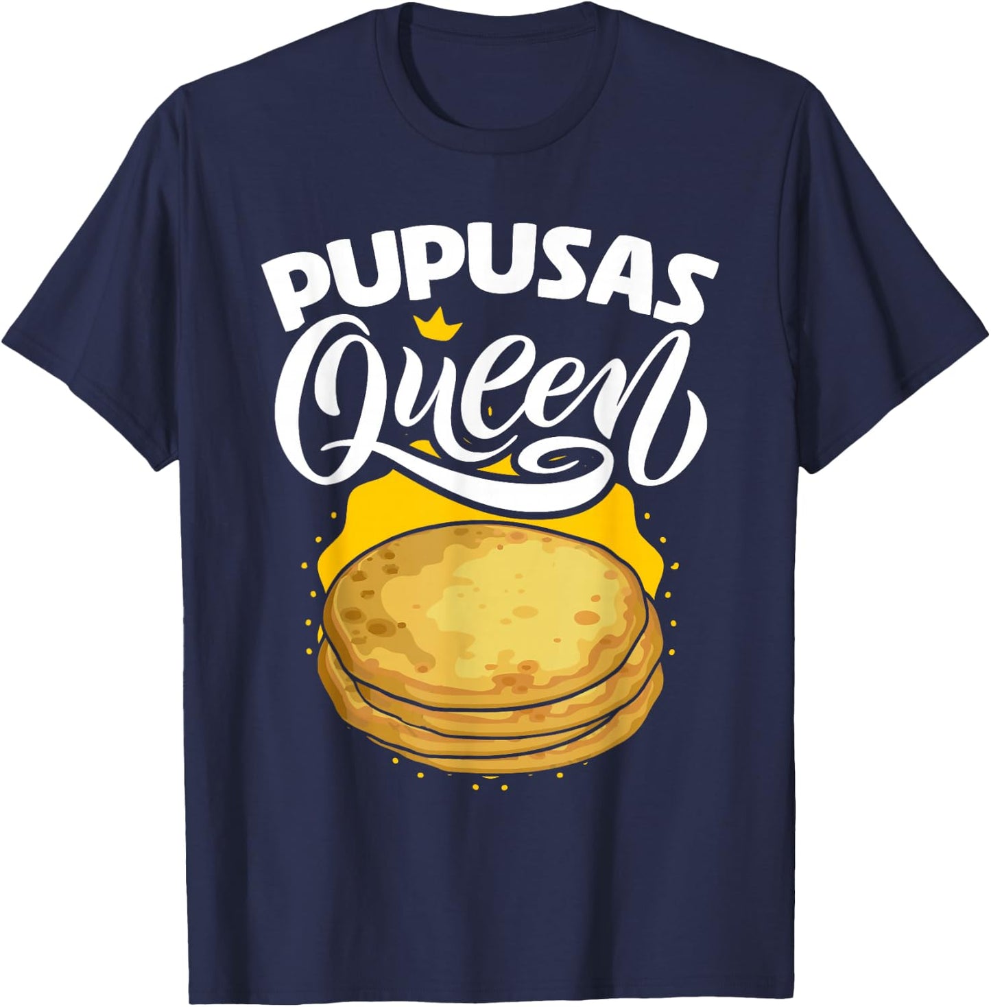 Pupusas Queen Salvadorian Food Tortilla Maize Pupusa T-Shirt - T-Shirt | Navy